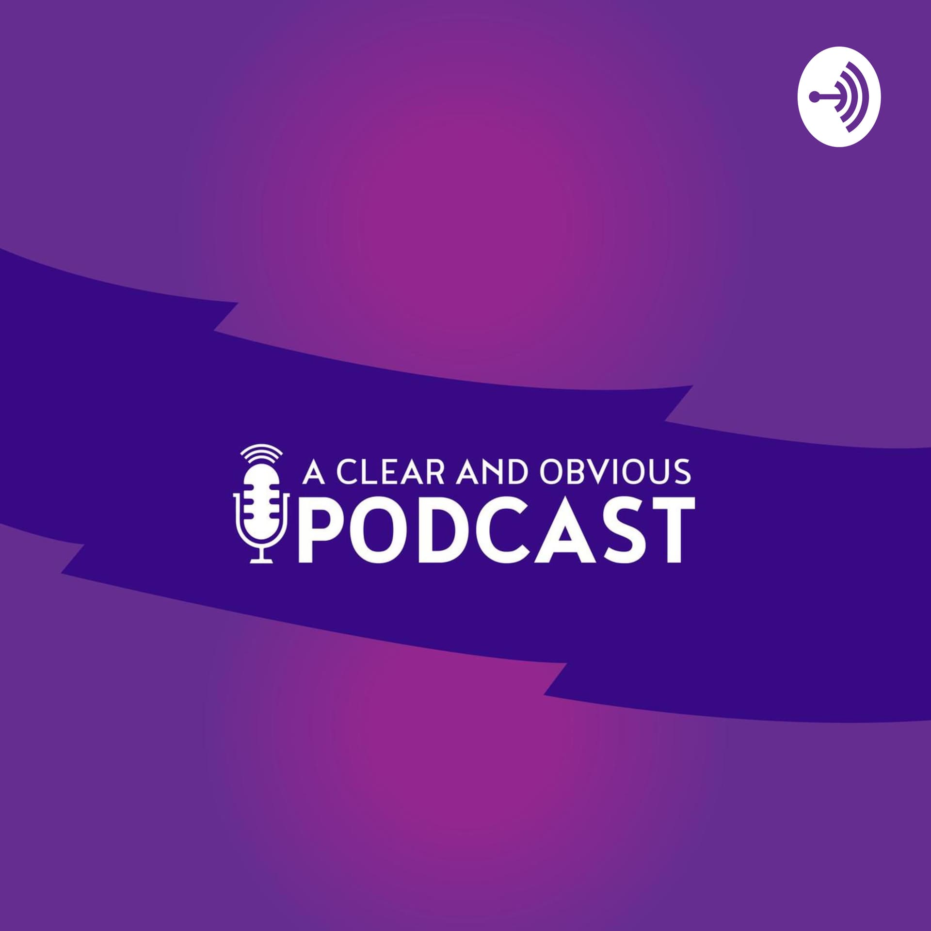A Clear and Obvious Podcast - Podcasts