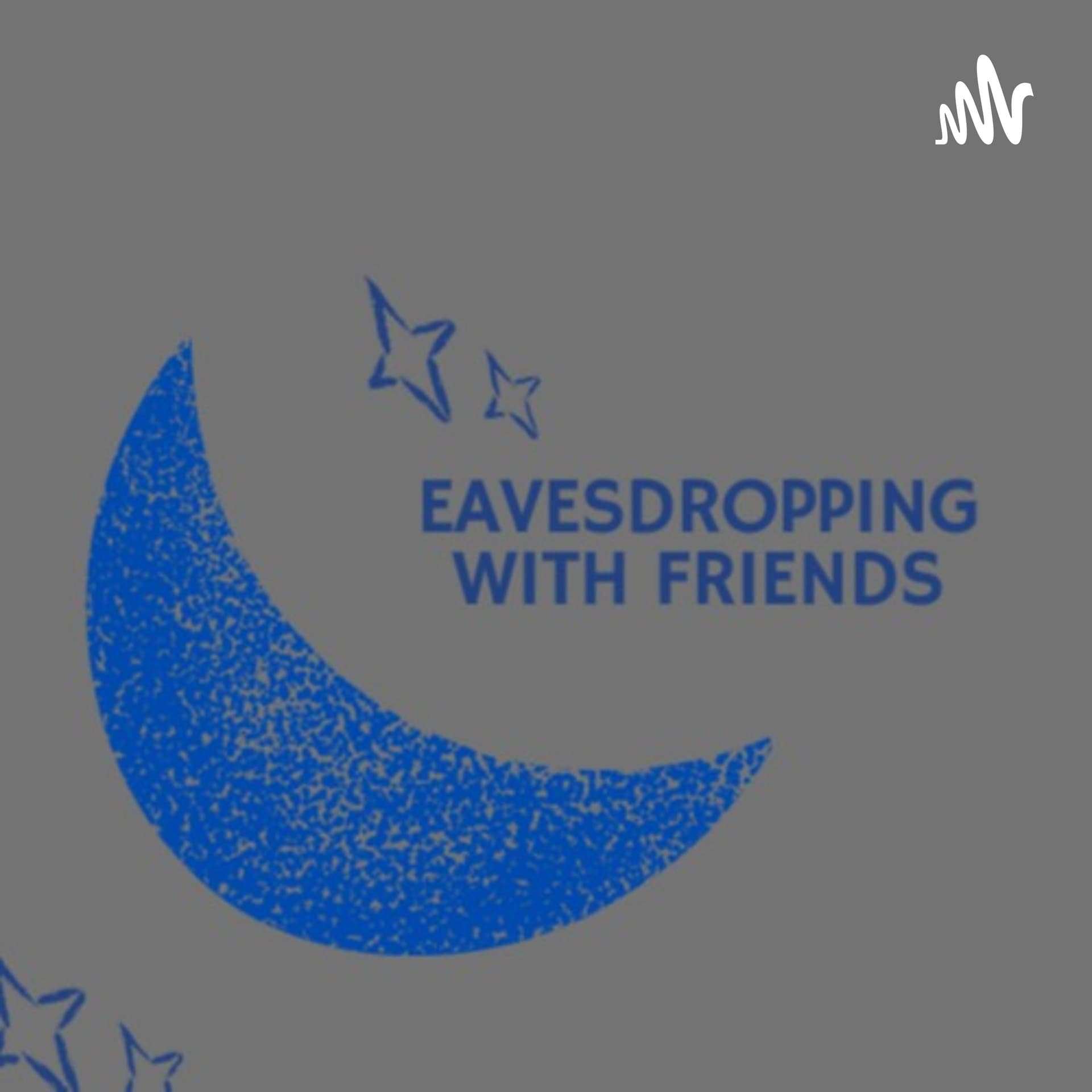 Eavesdropping With Friends - Podcasts