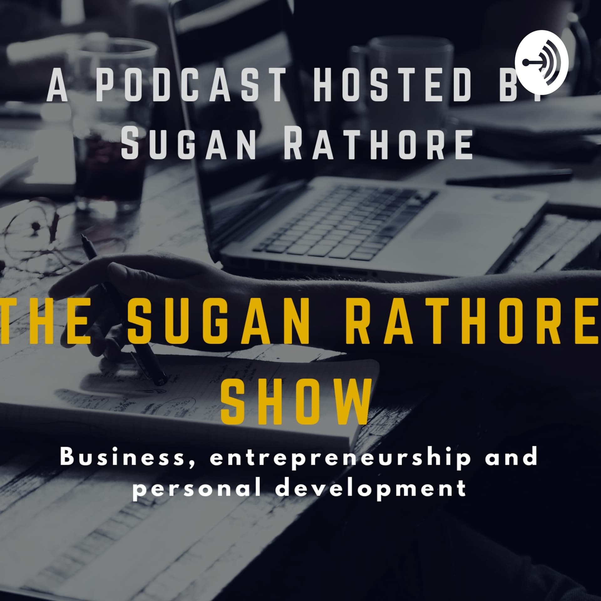 THE SUGAN RATHORE SHOW - Podcasts