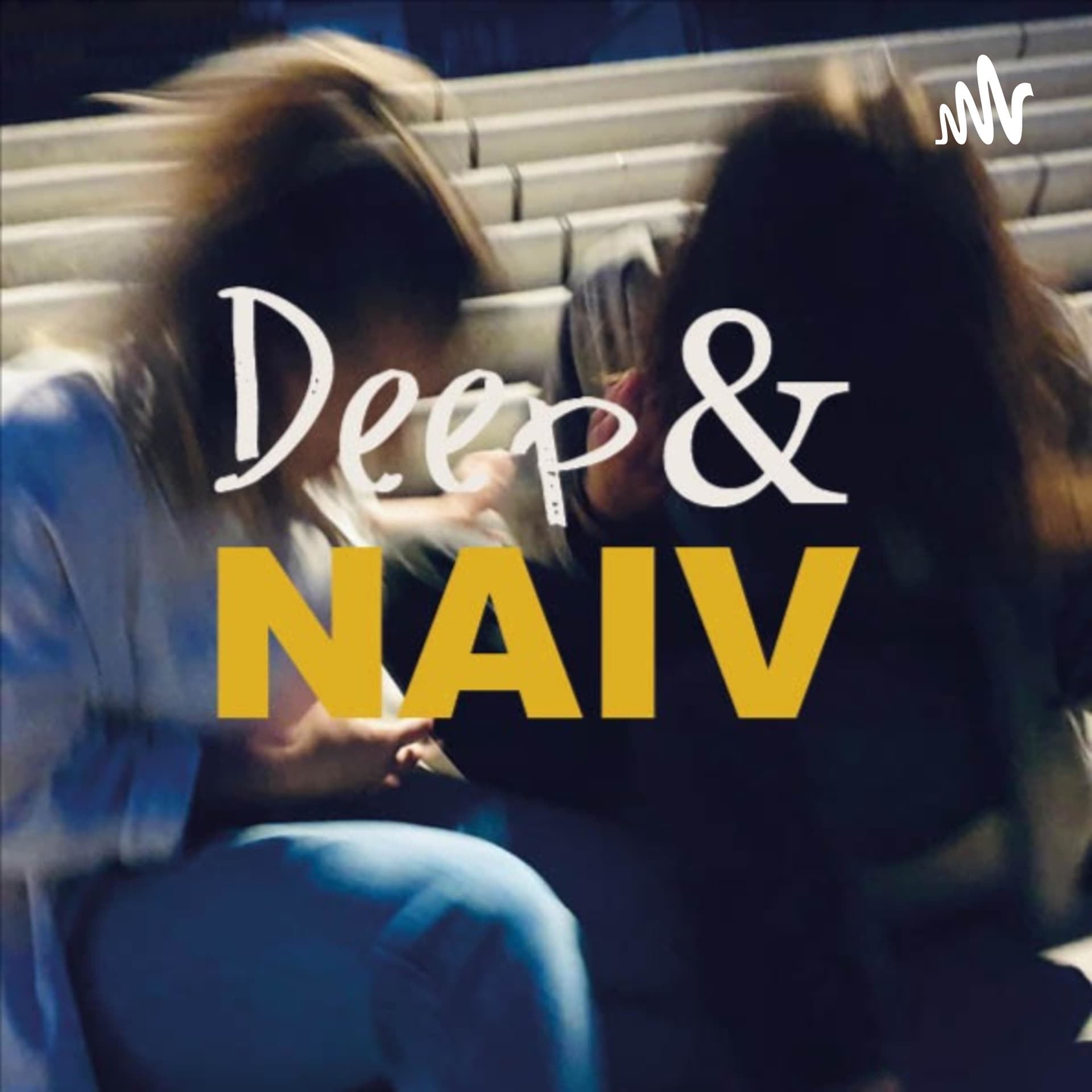 Deep und Naiv - Podcasts