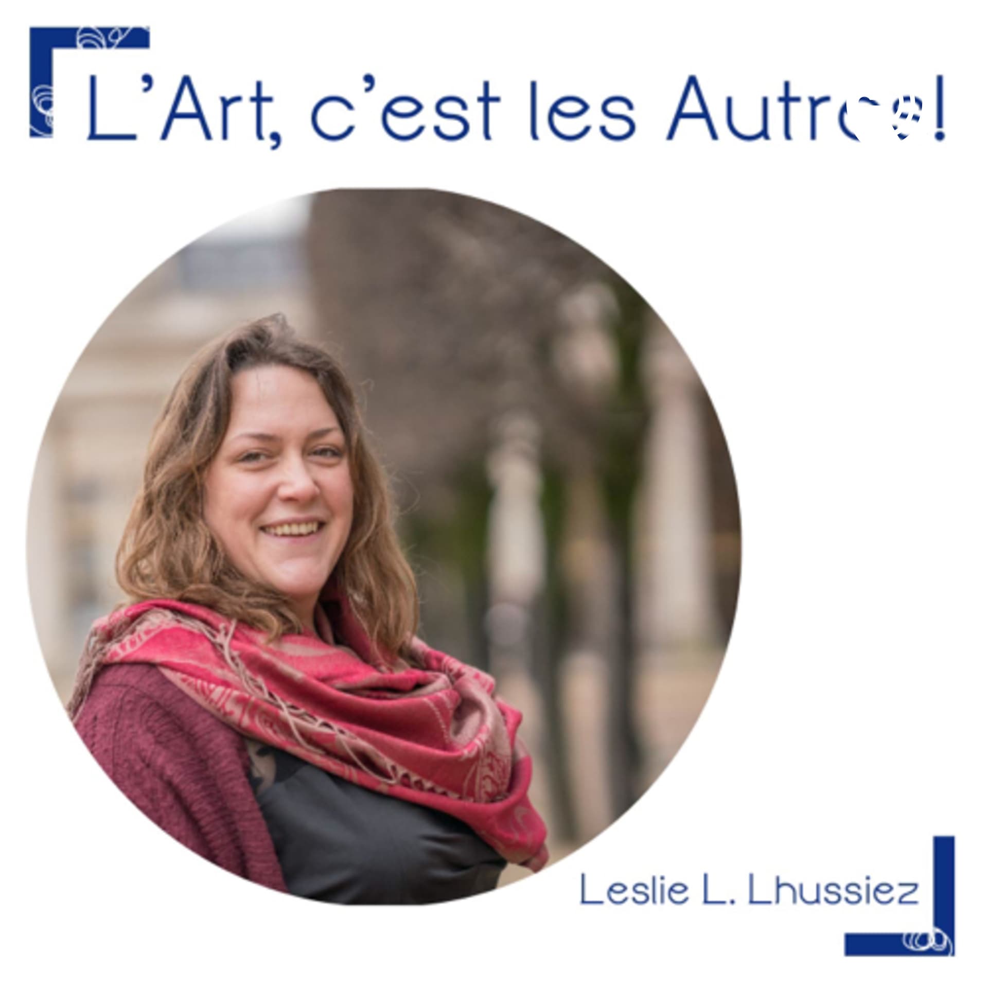 L’Art, c’est les Autres. - Podcasts