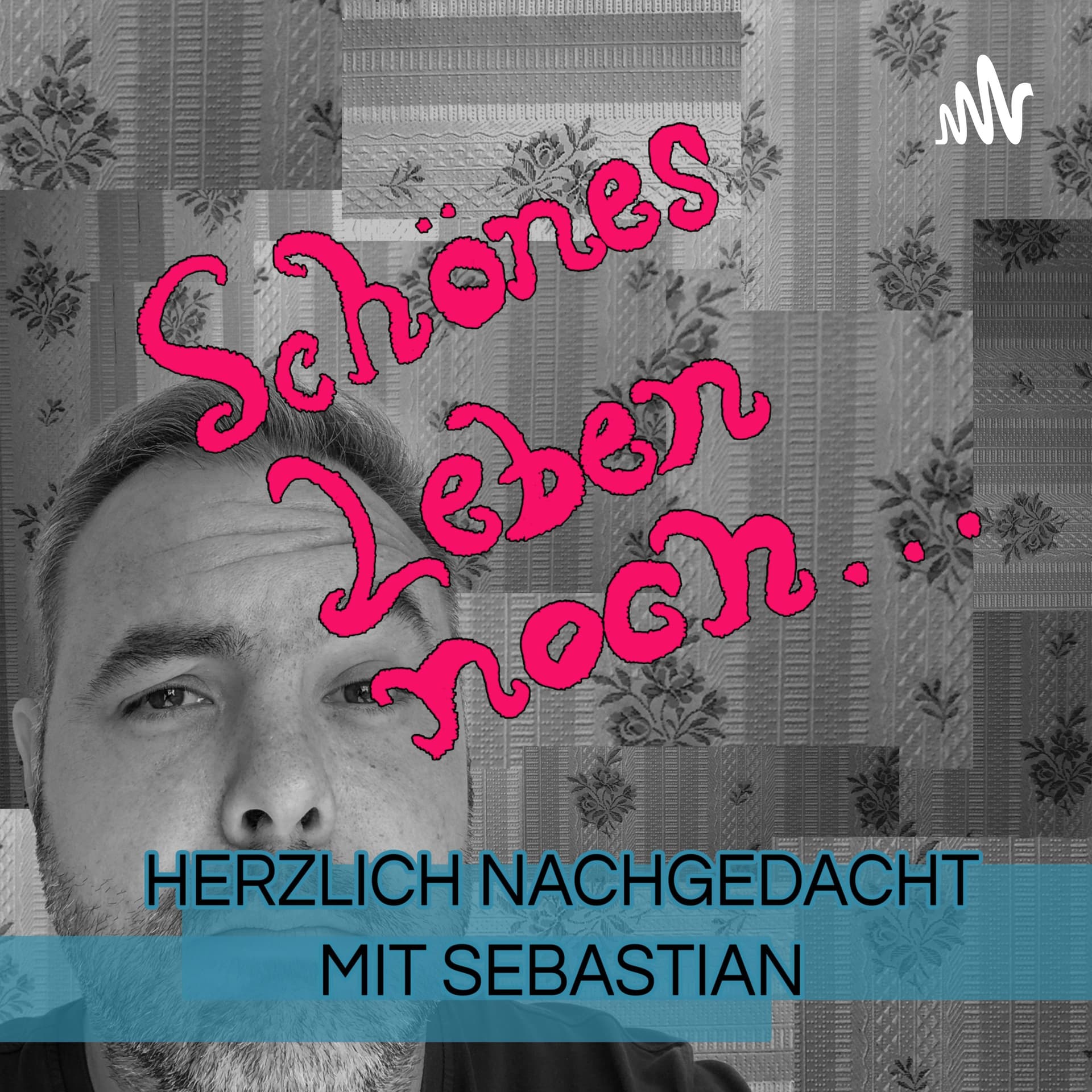 Schönes Leben noch... - Podcasts