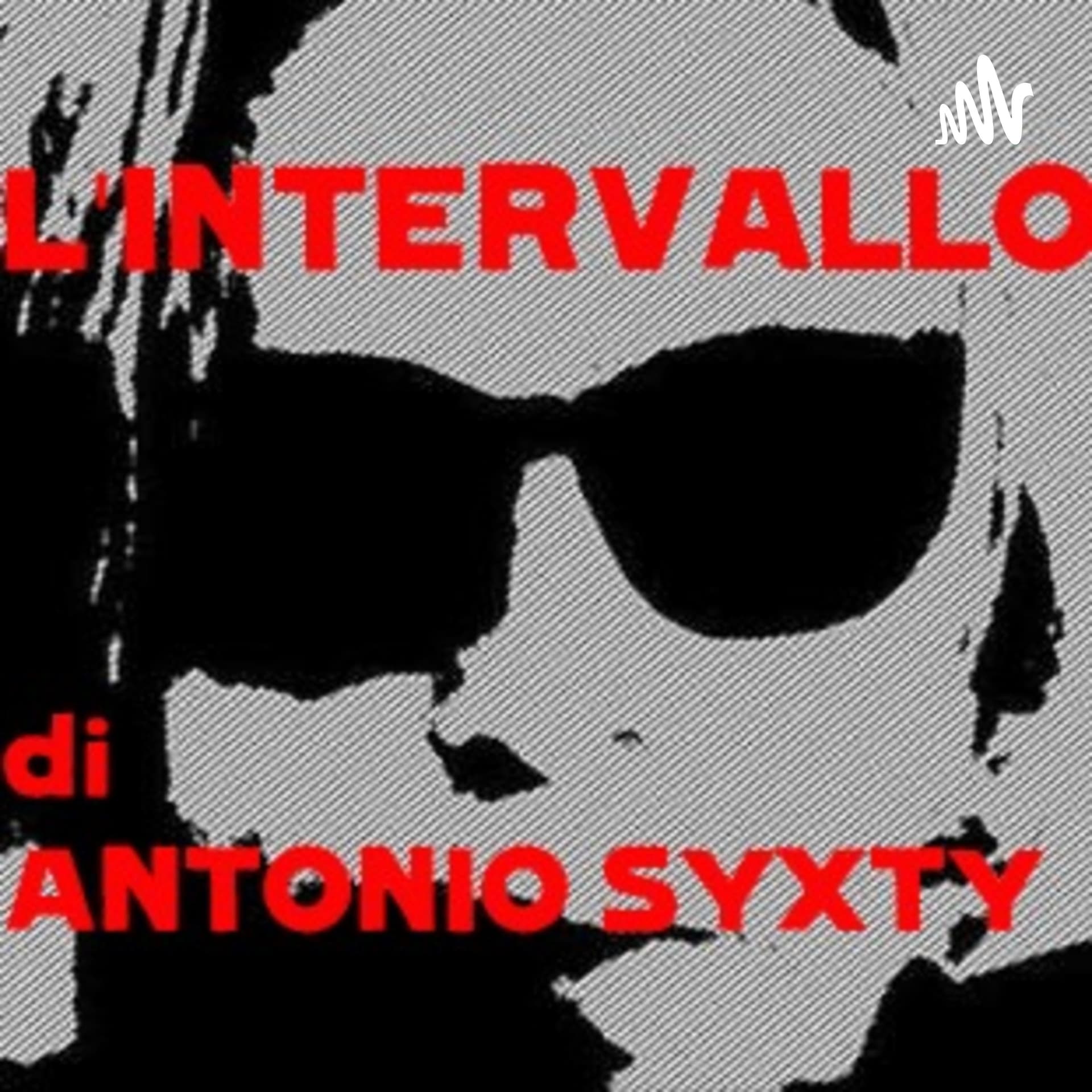 L'intervallo di Antonio Syxty - Podcasts
