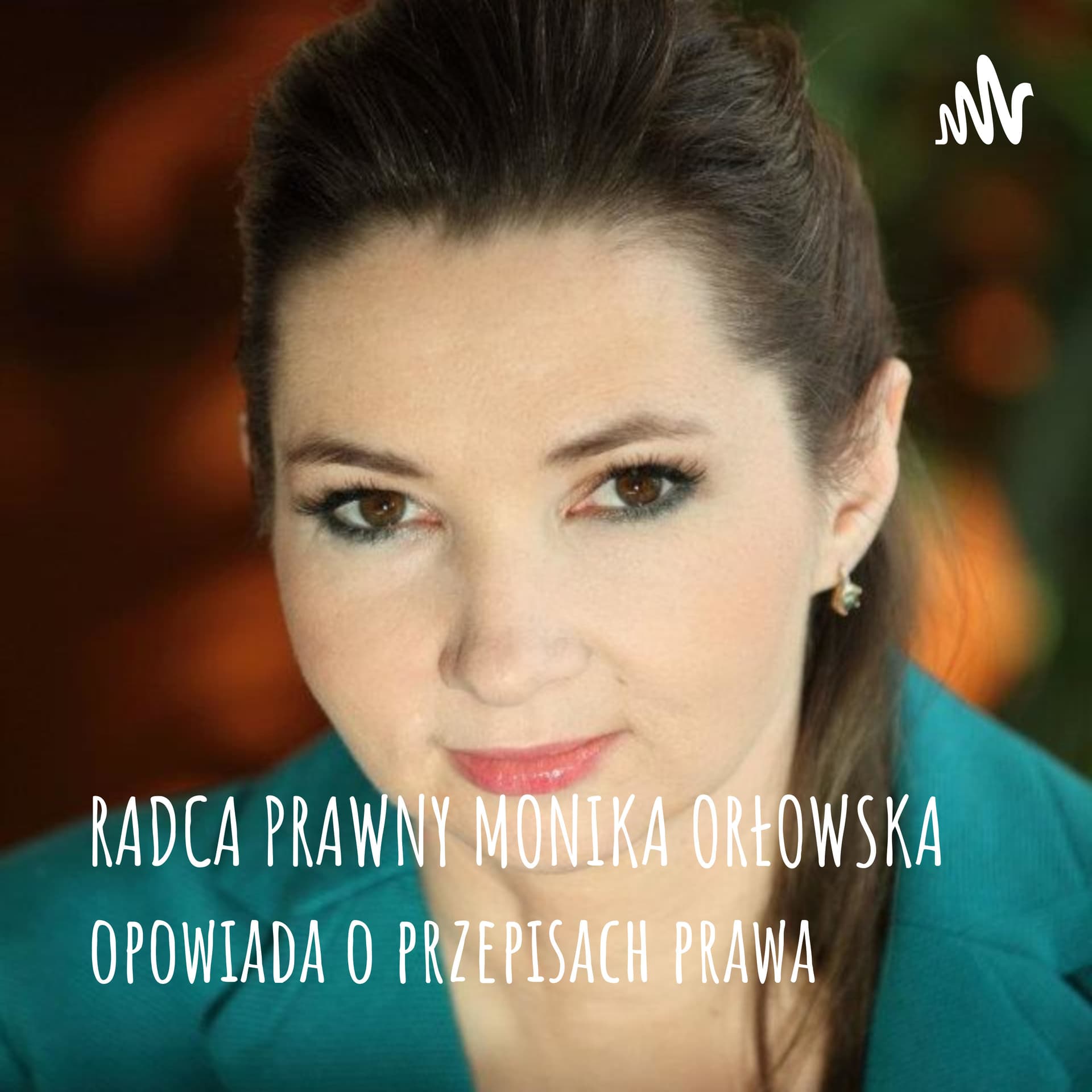 RADCA PRAWNY MONIKA ORŁOWSKA opowiada o przepisach prawa - Podcasts