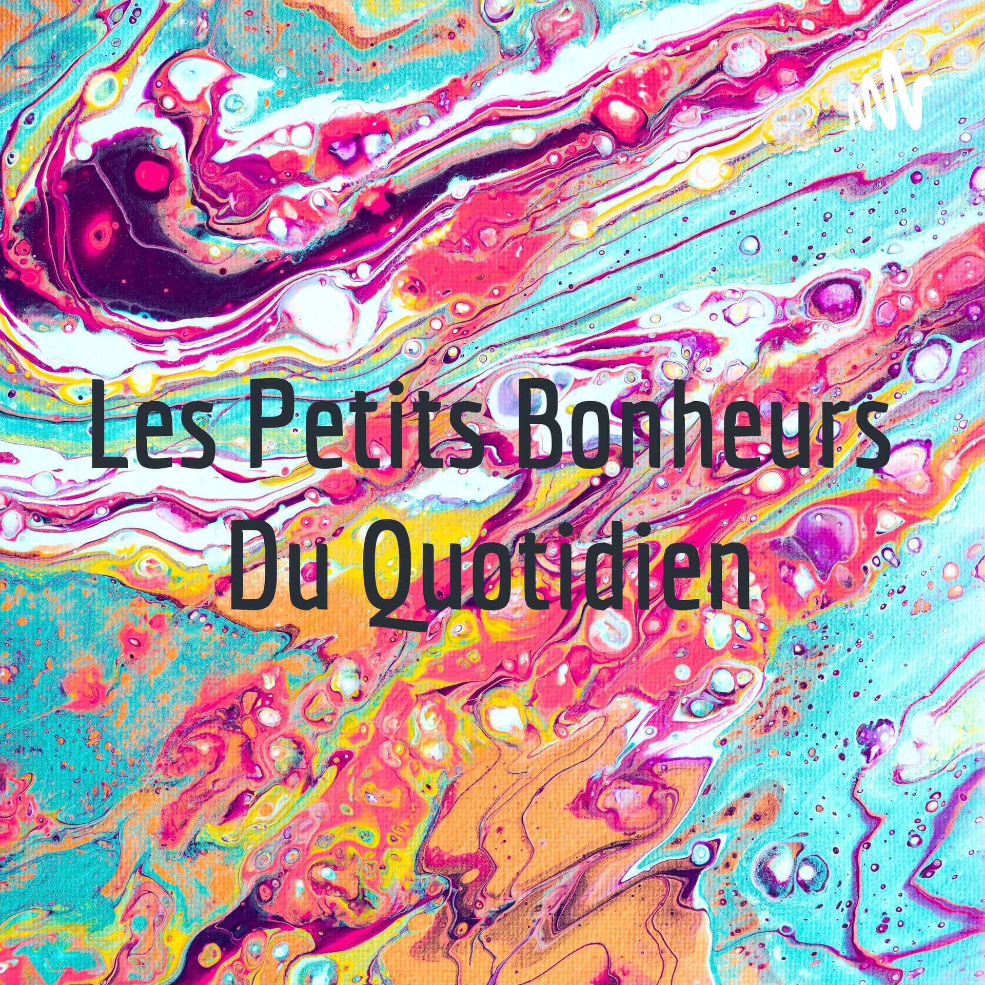 Les Petits Bonheurs Du Quotidien - Podcasts