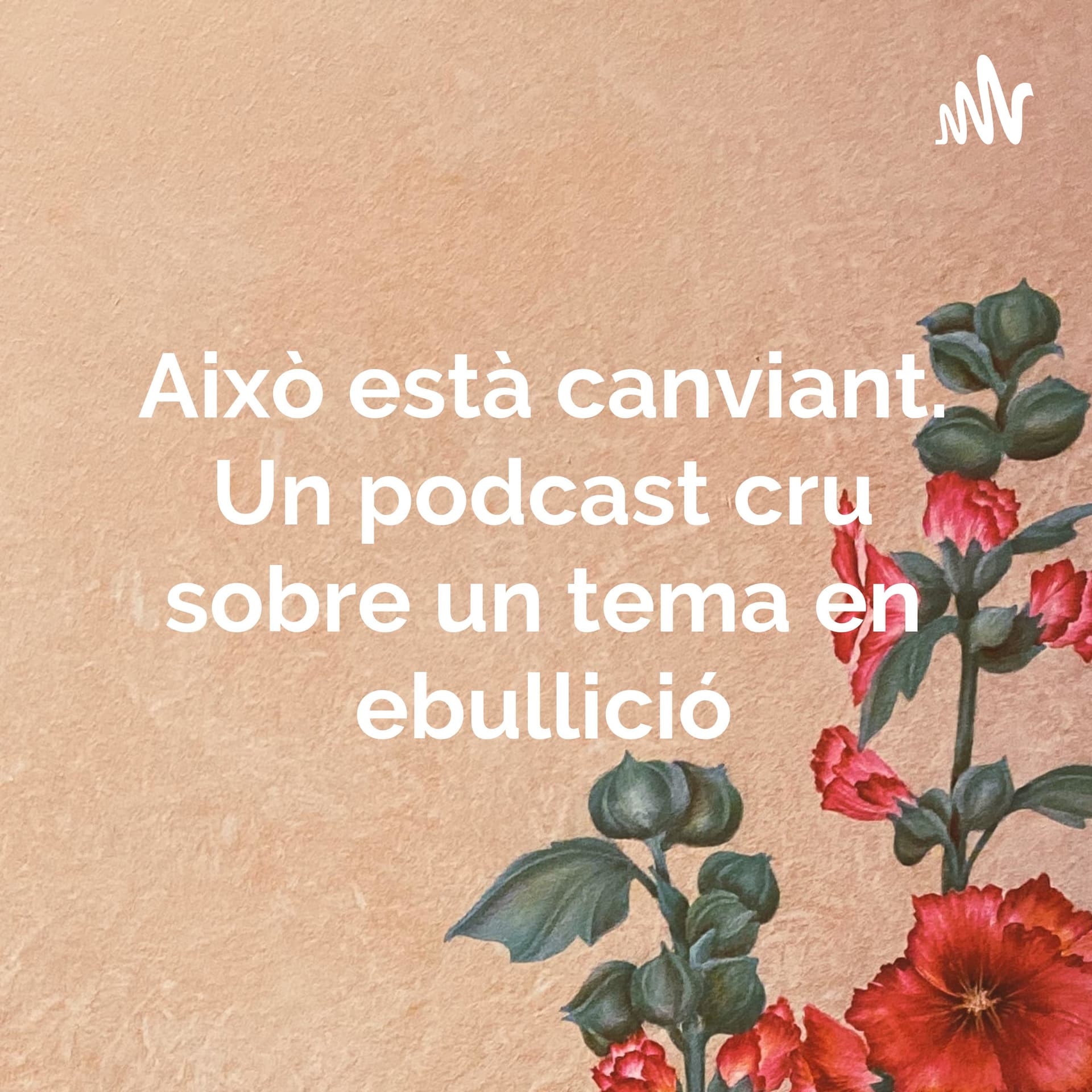 Això està canviant. Un podcast cru sobre un tema en ebullició - Podcasts