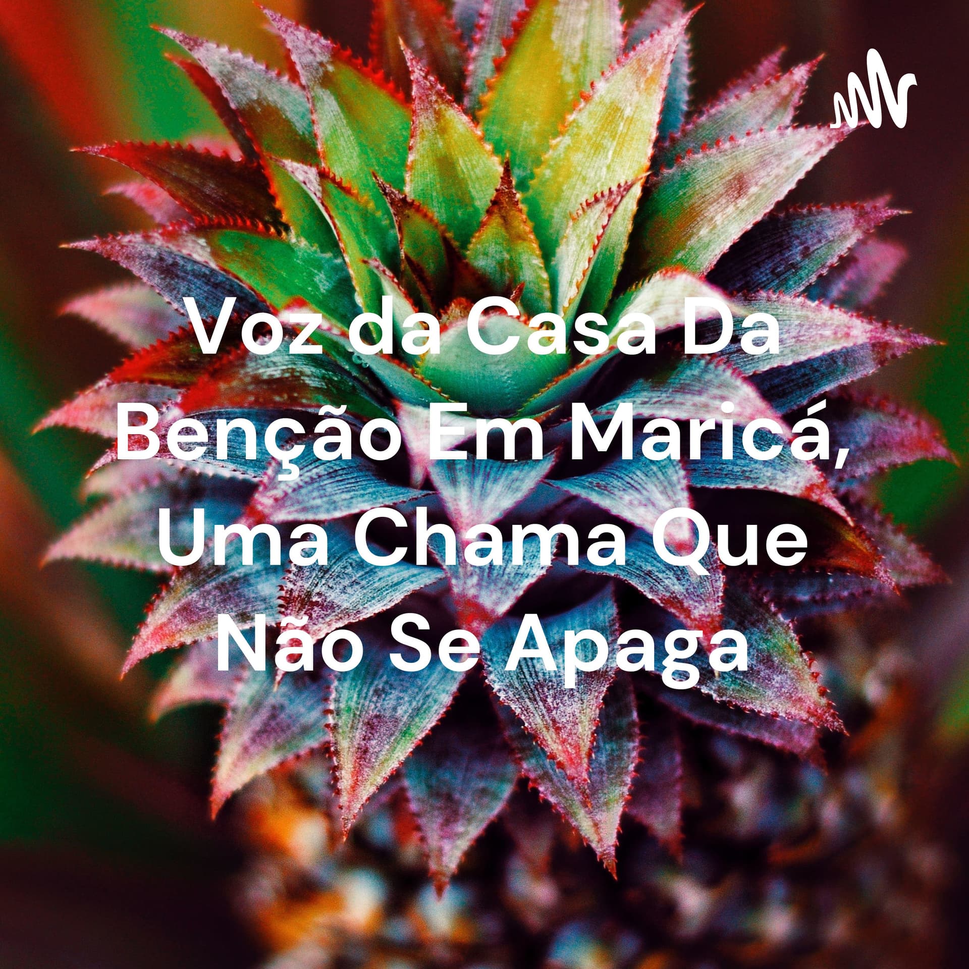 Voz da Casa Da Benção Em Maricá, Uma Chama Que Não Se Apaga - Podcasts
