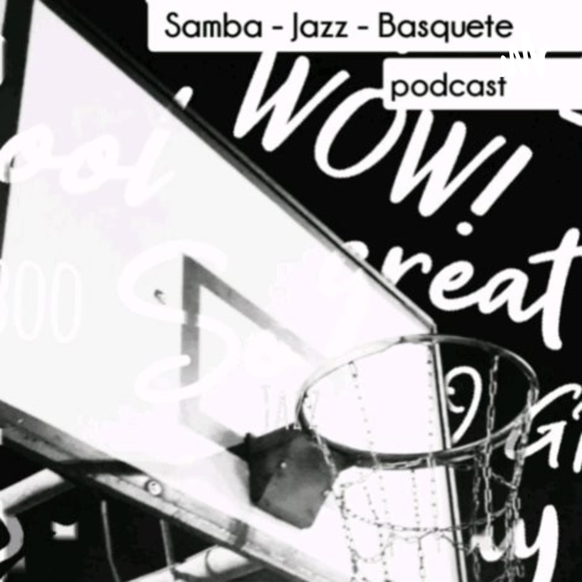Samba, Jazz e Basquete. - Podcasts