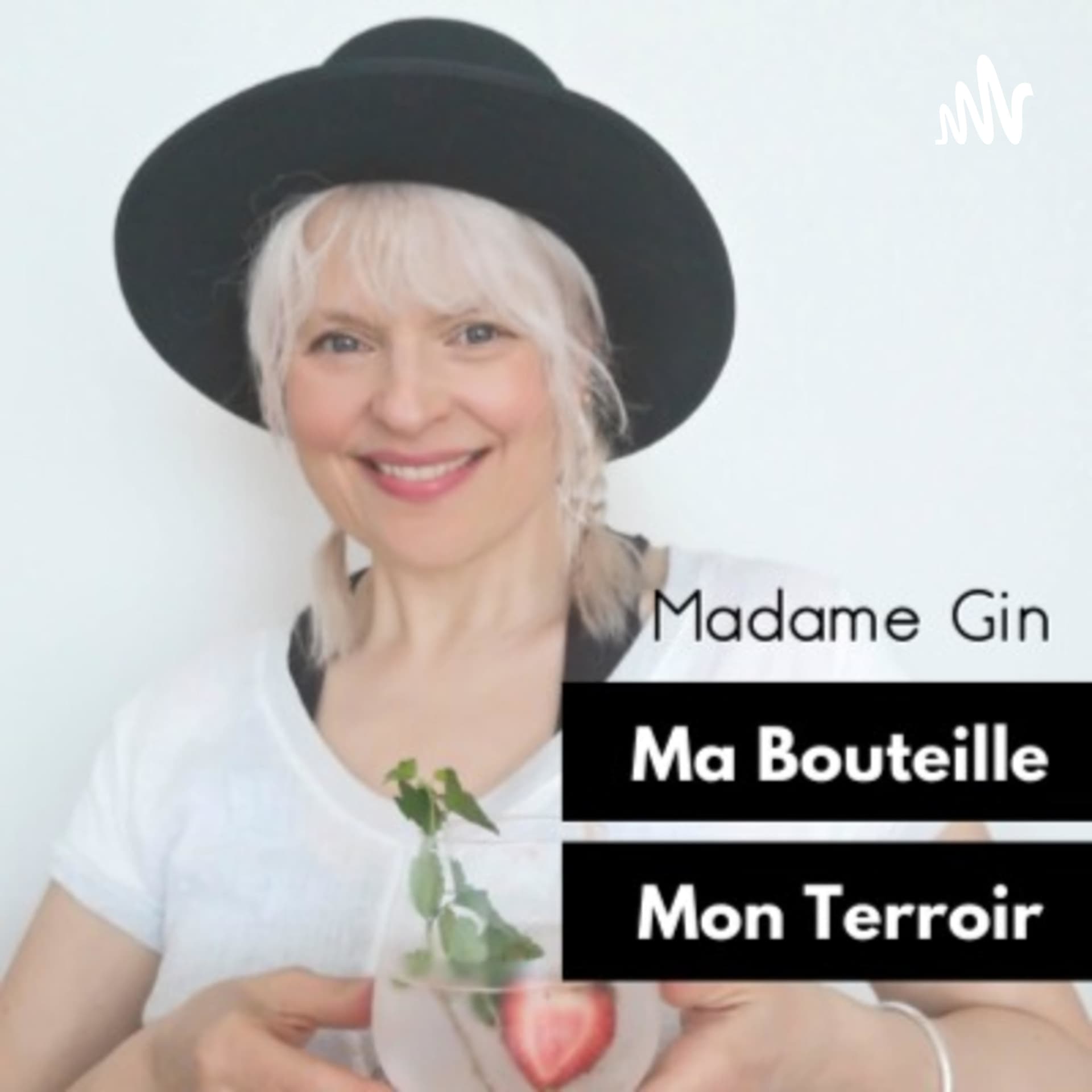 Madame Gin, Ma Bouteille, Mon Terroir - Podcasts