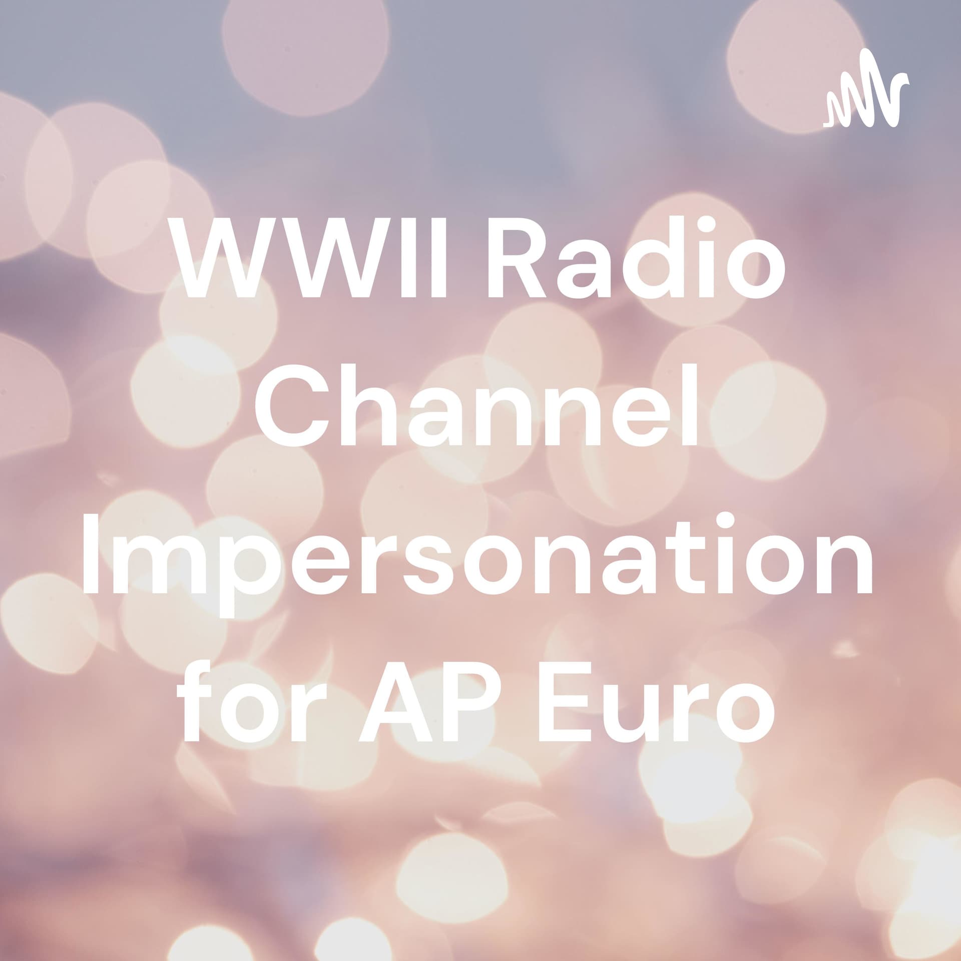 WWII Radio Channel Impersonation for AP Euro - Podcasts