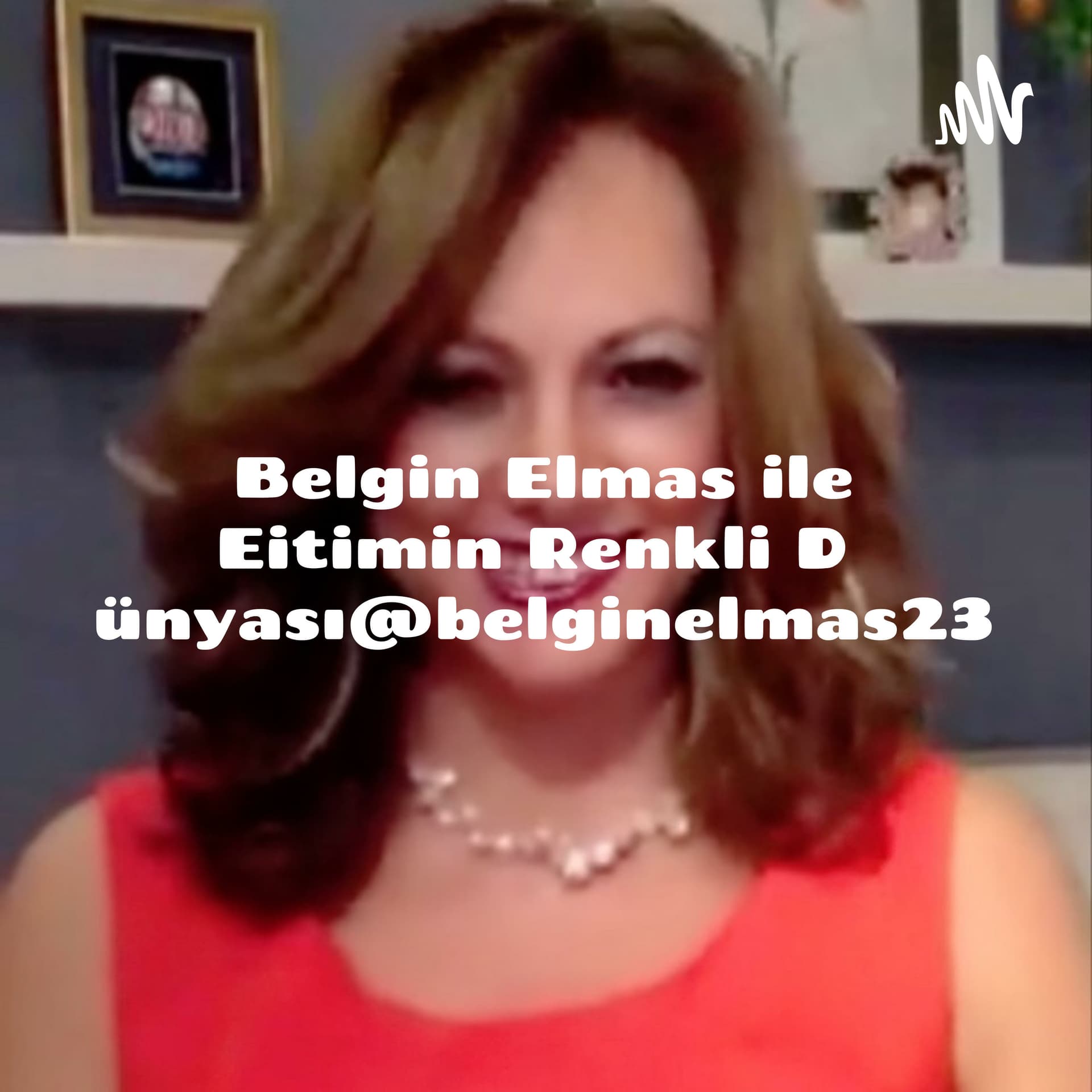 Belgin Elmas ile Eğitimin Renkli Dünyası@belginelmas23 - Podcasts