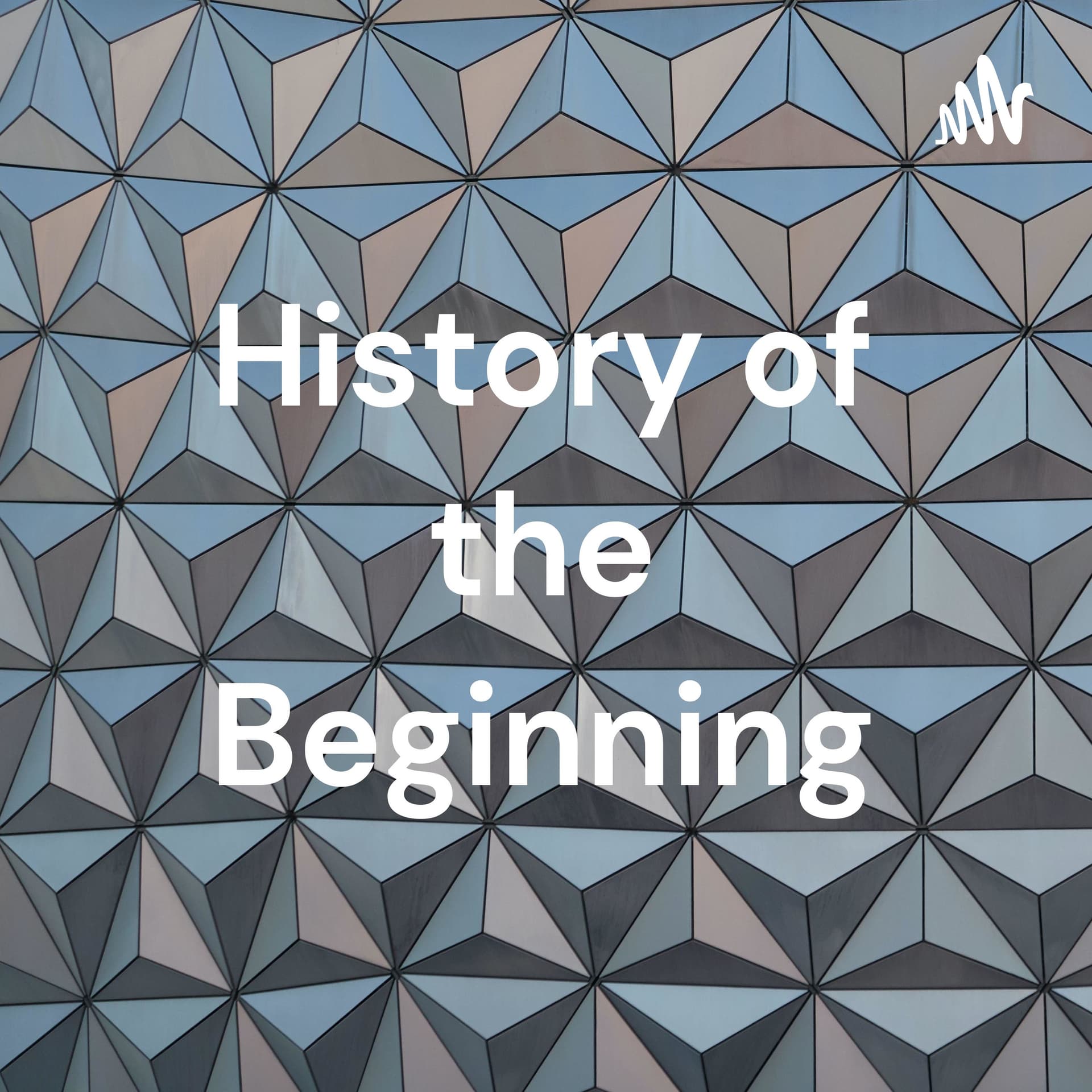 History of the Beginning - Podcasts