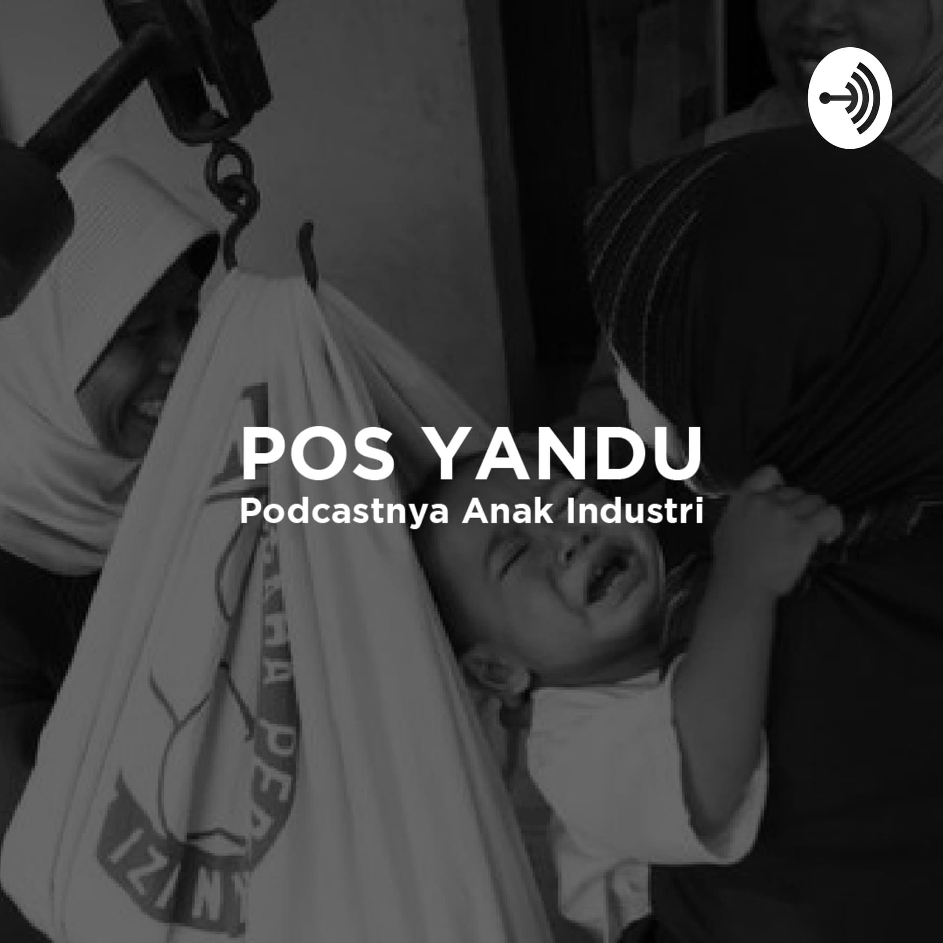 POS YANDU - Podcastnya Anak Industri - Podcasts