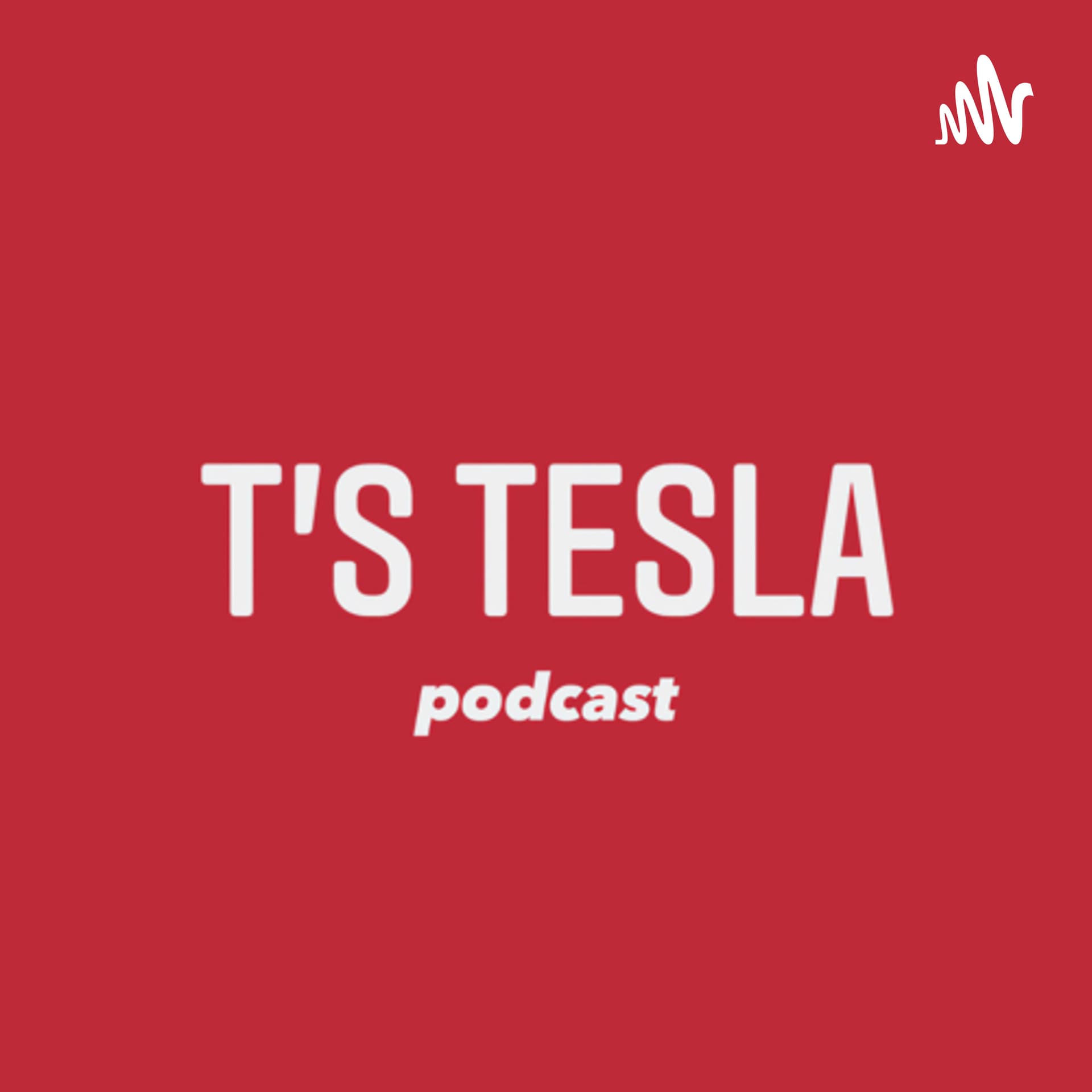 T’s Tesla - Podcasts