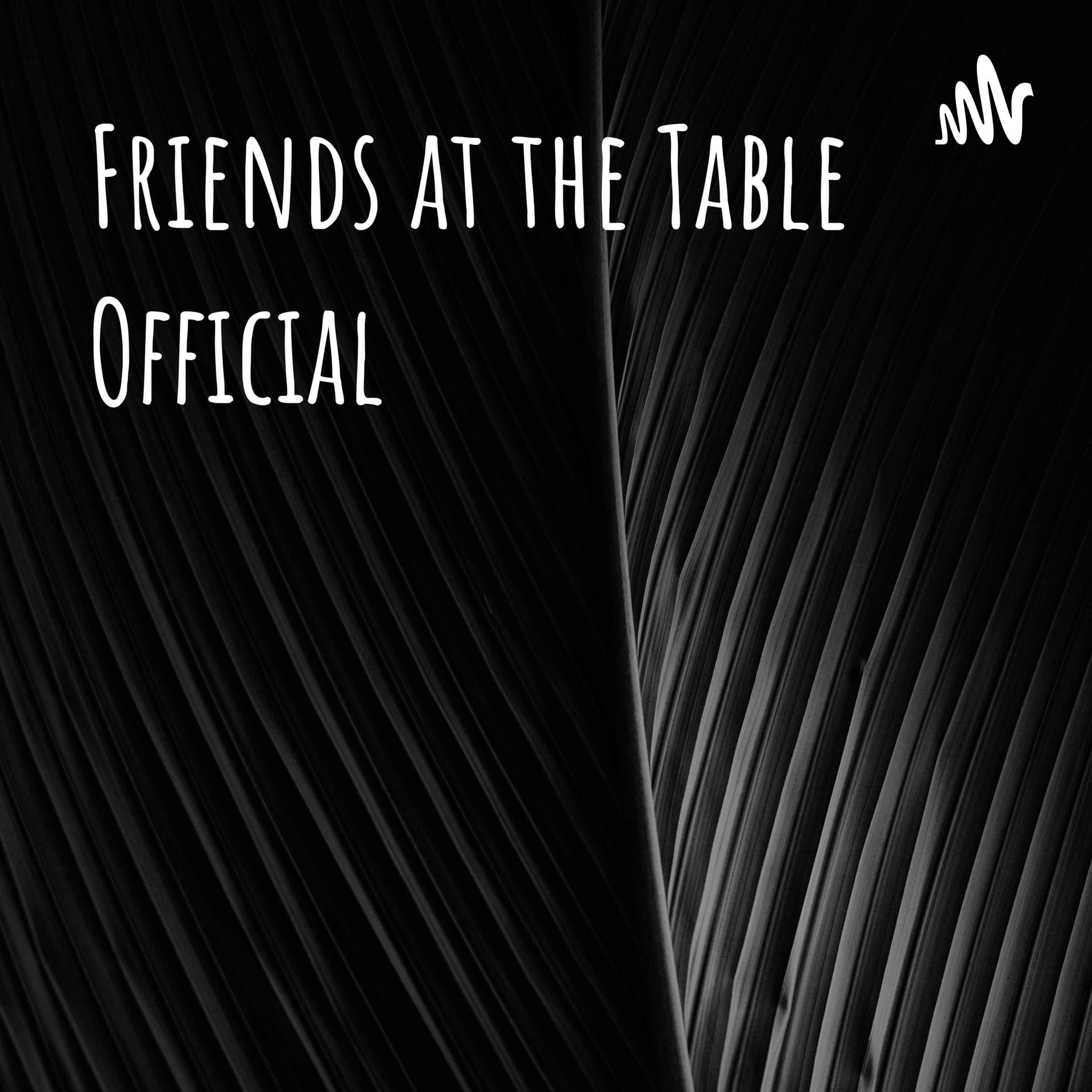 Friends at the Table Official - Podcasts