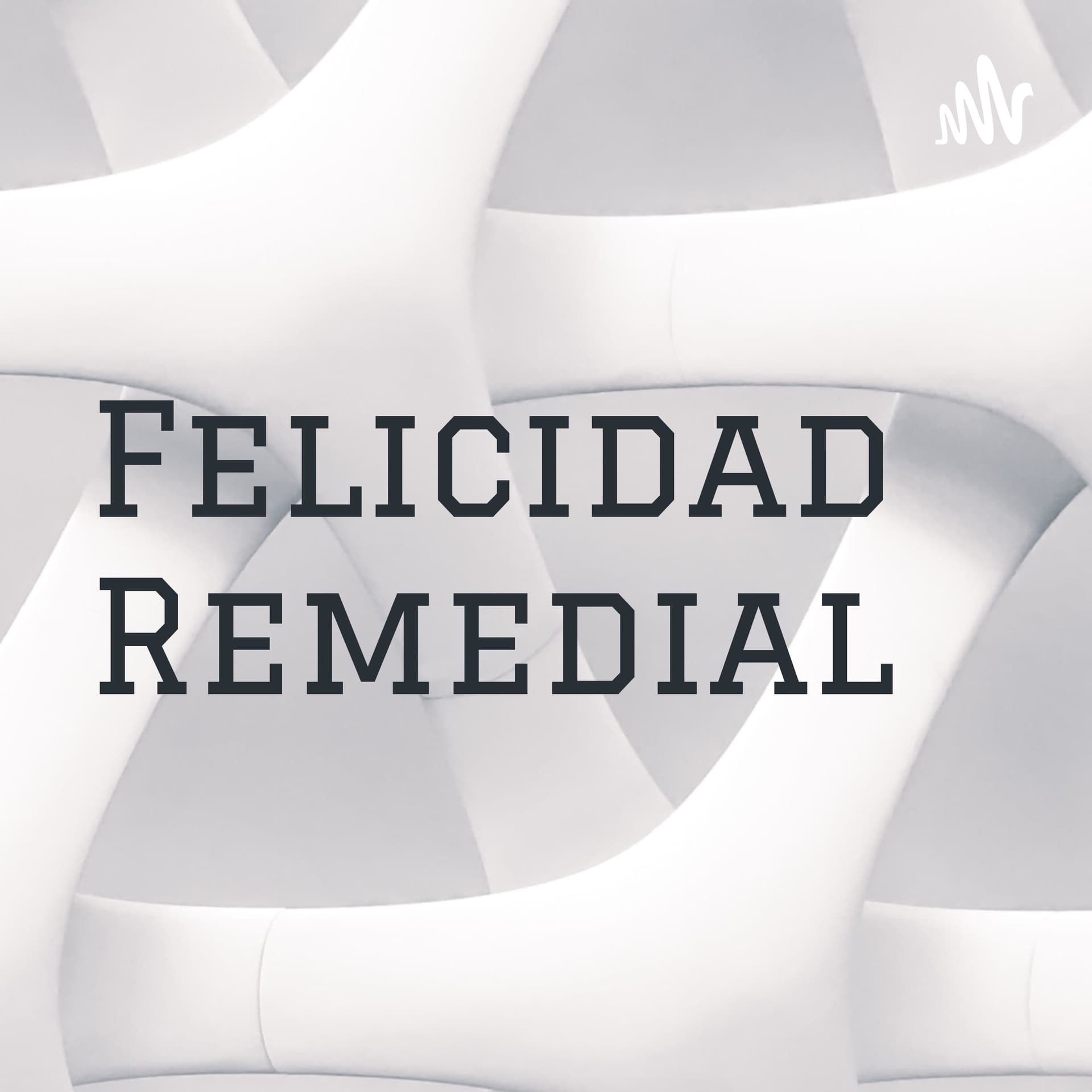 Felicidad Remedial - Podcasts
