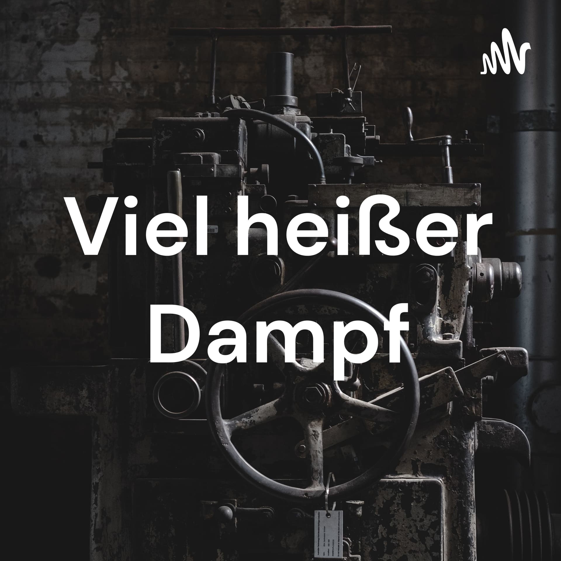 Viel heißer Dampf - Podcasts