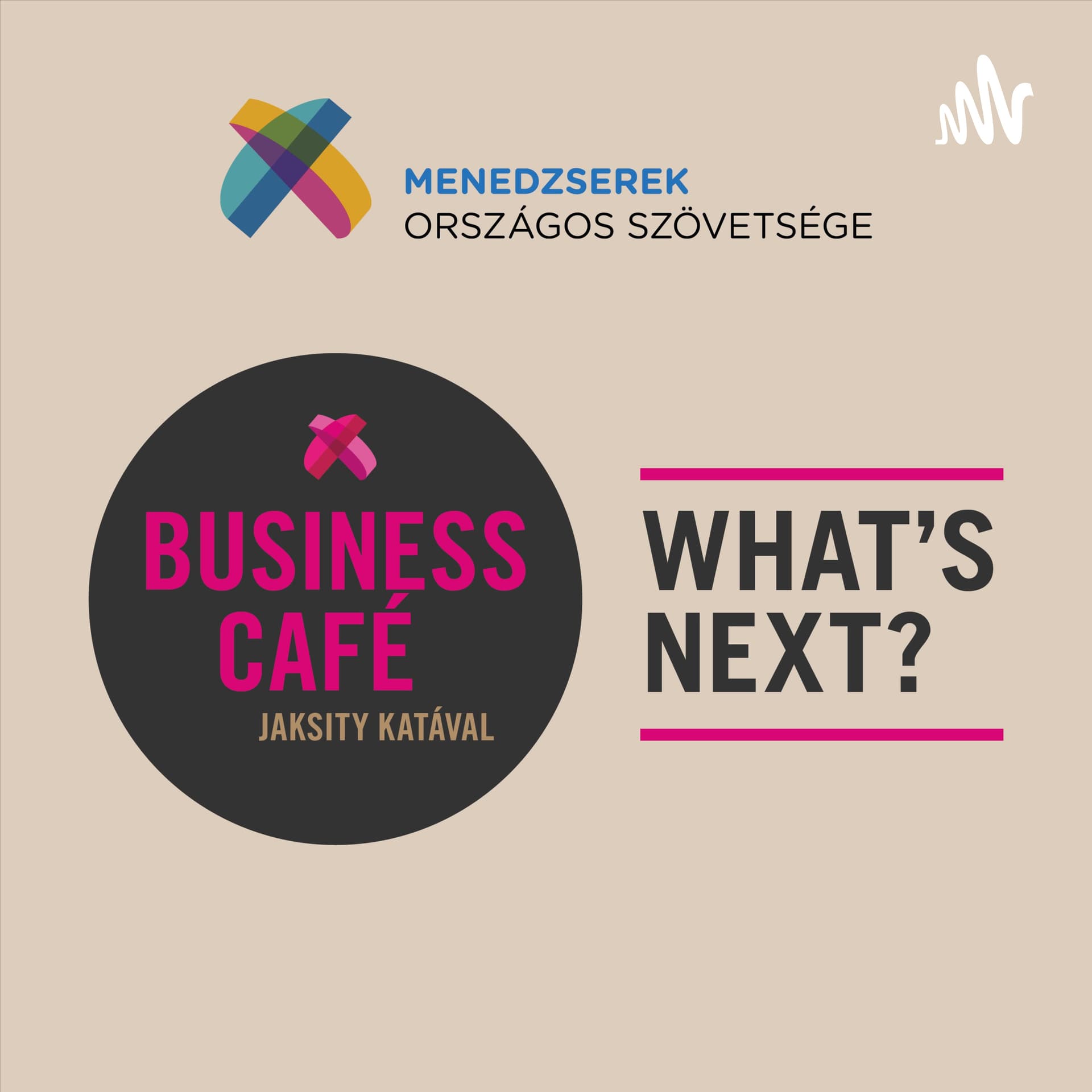 Menedzserszövetség - Business Café Jaksity Katával - What's next? - Podcasts