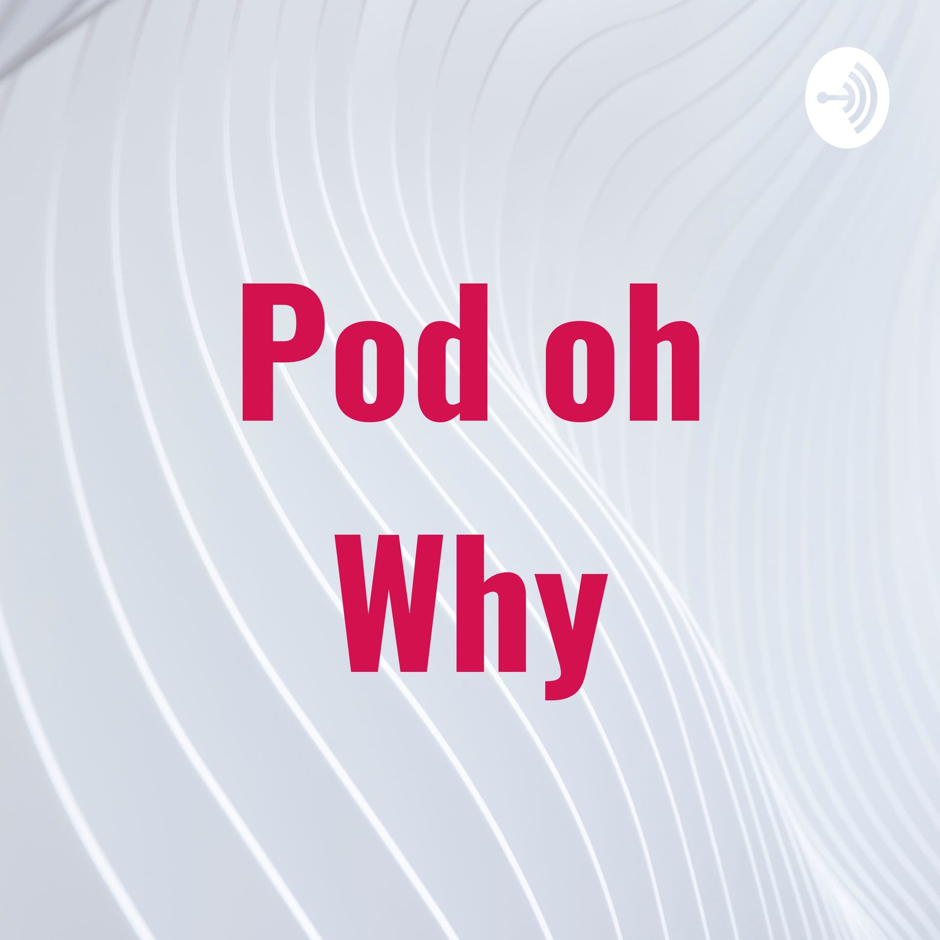 Pod oh Why - Podcasts