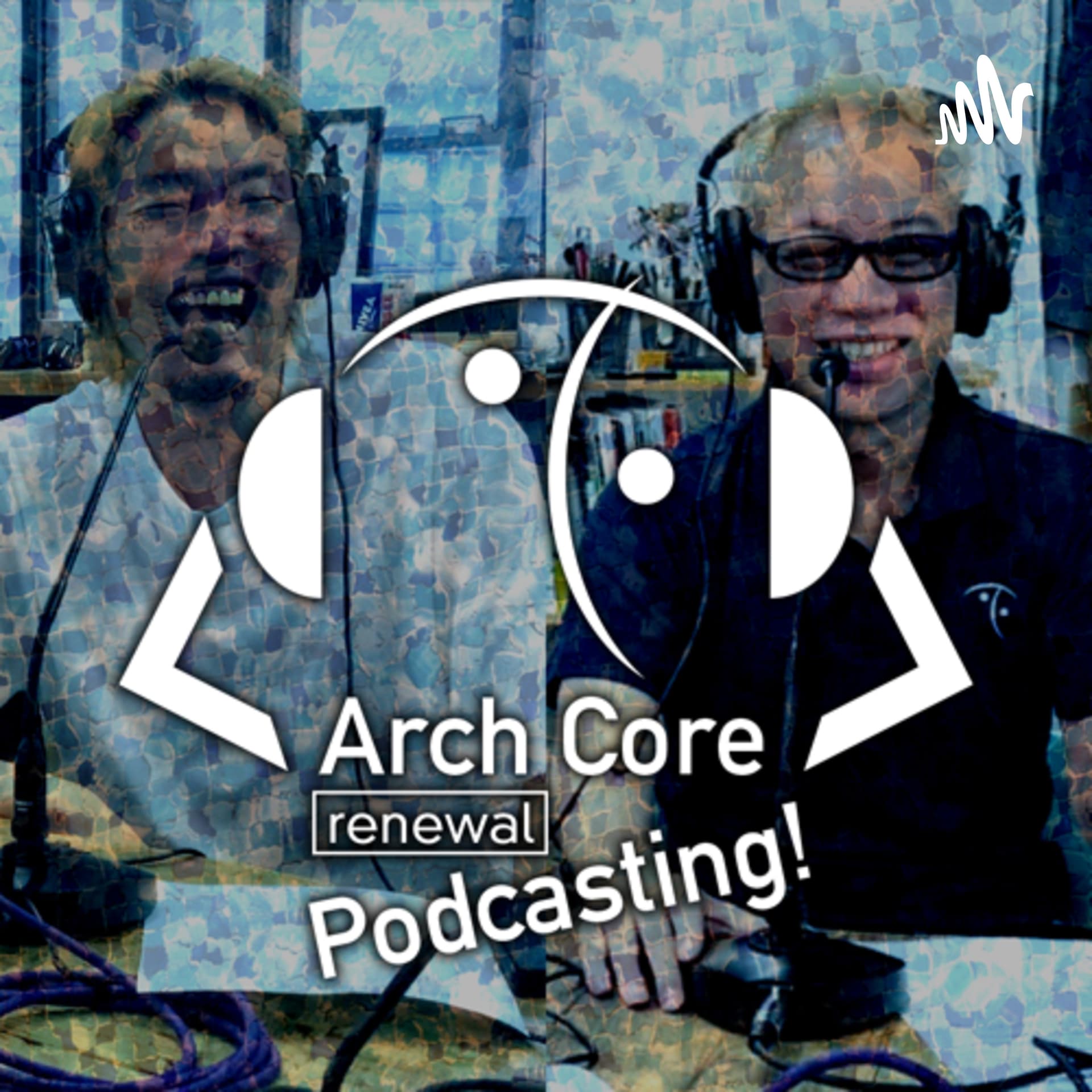 Arch Core renewal podcasting - Podcasts
