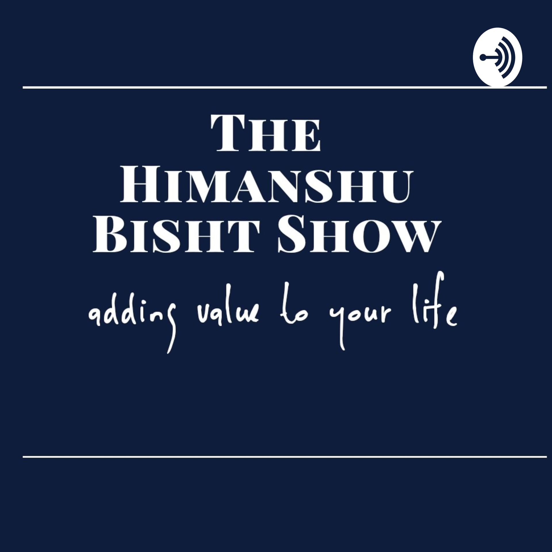 The Himanshu Bisht Show - Podcasts