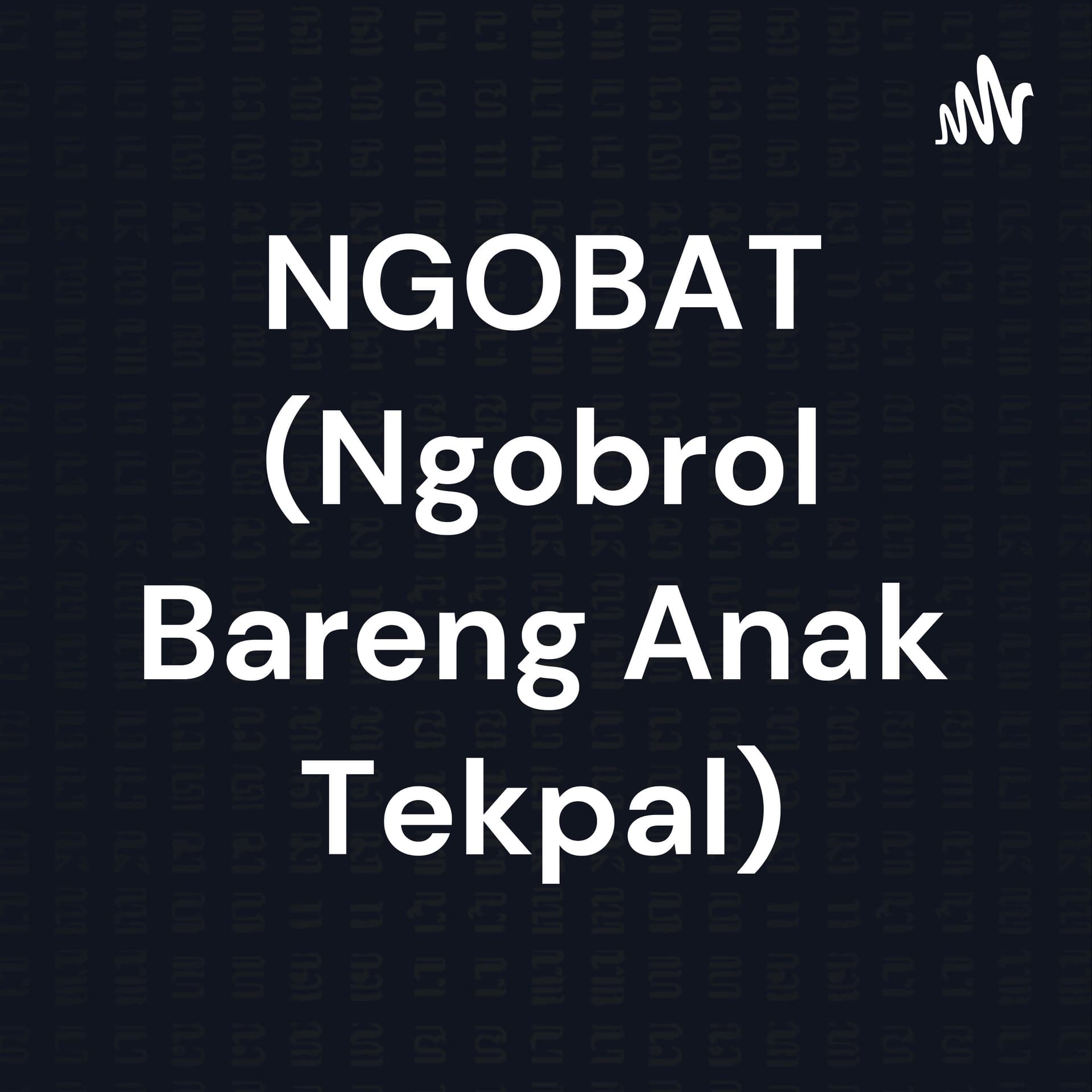 NGOBAT (Ngobrol Bareng Anak Tekpal) - Podcasts