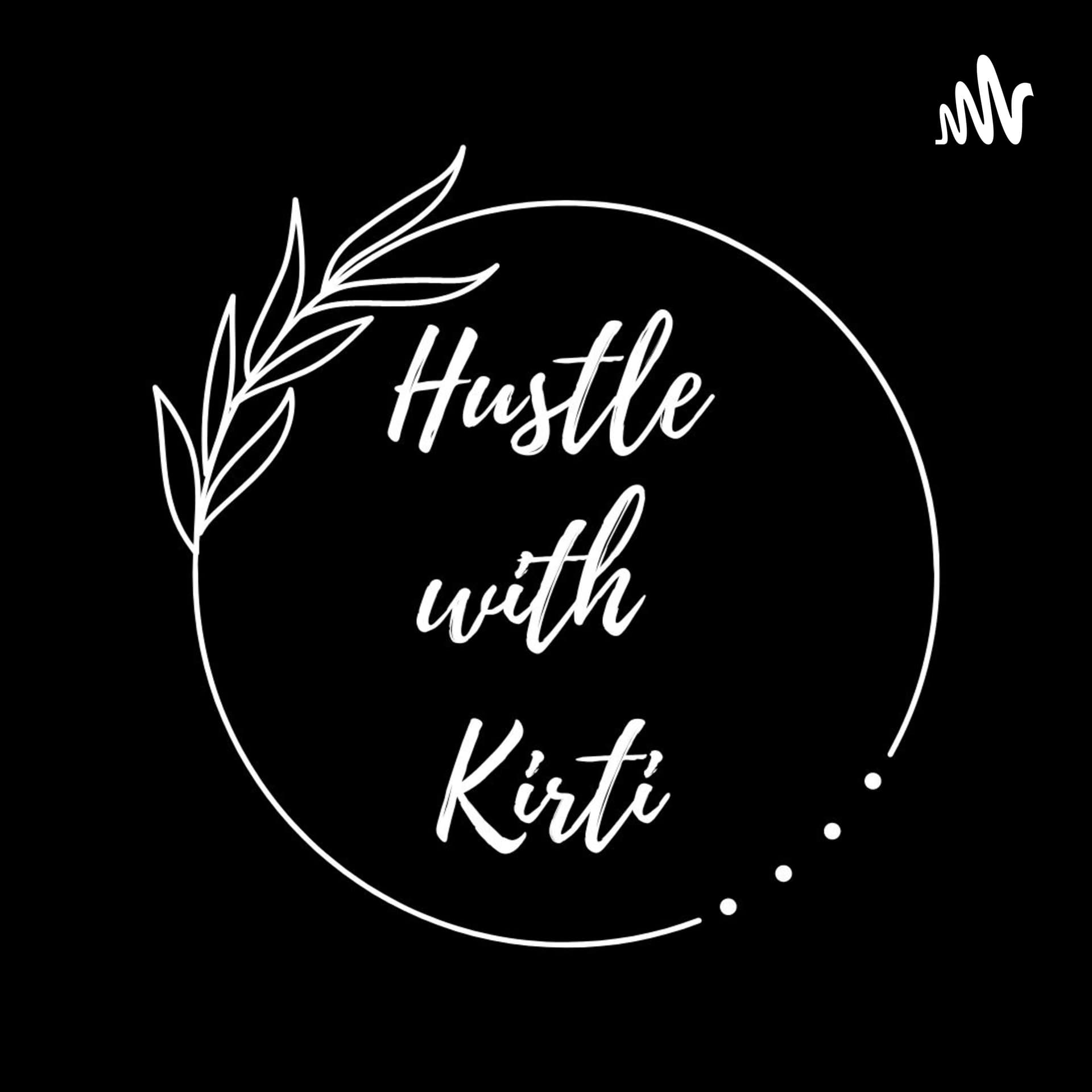 Hustle with Kirti - Podcasts