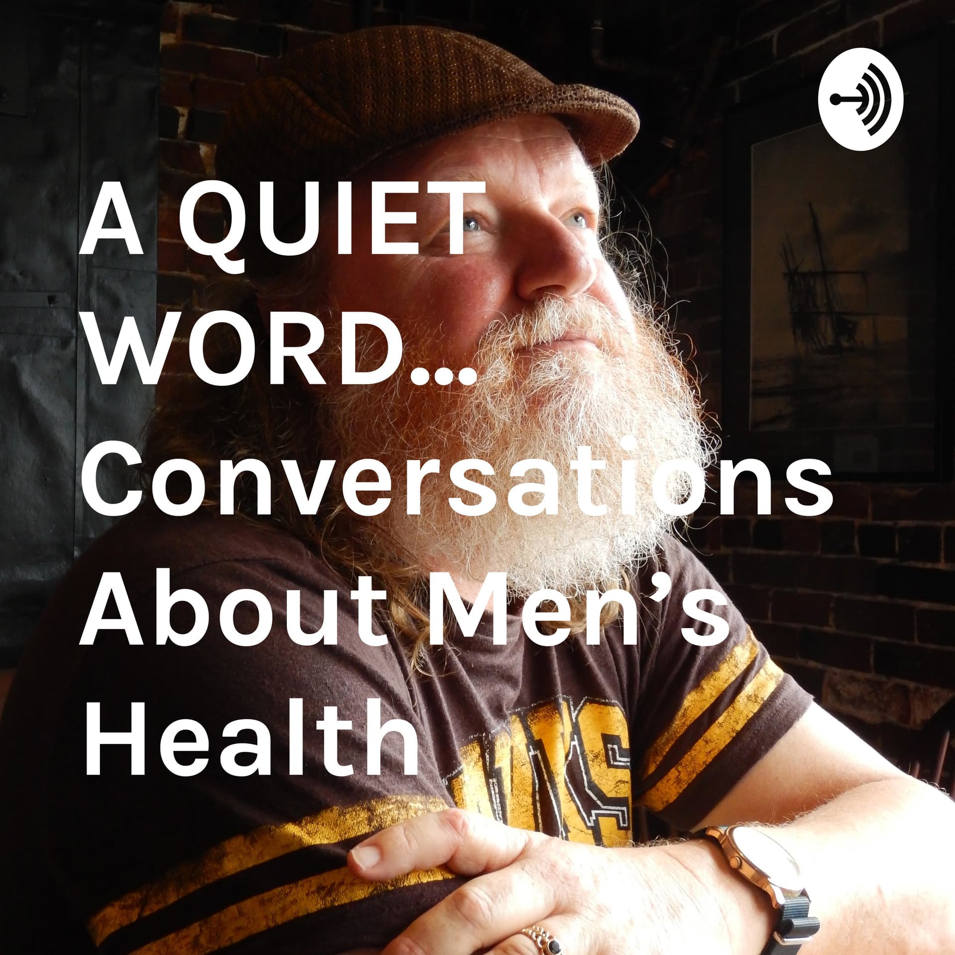 A QUIET WORD... Conversations About Men's Health - Podcasts