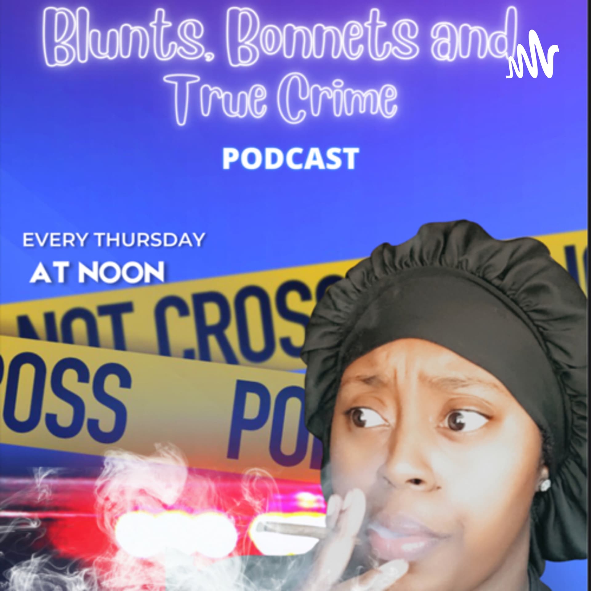 Blunts, Bonnets and True Crime - Podcasts
