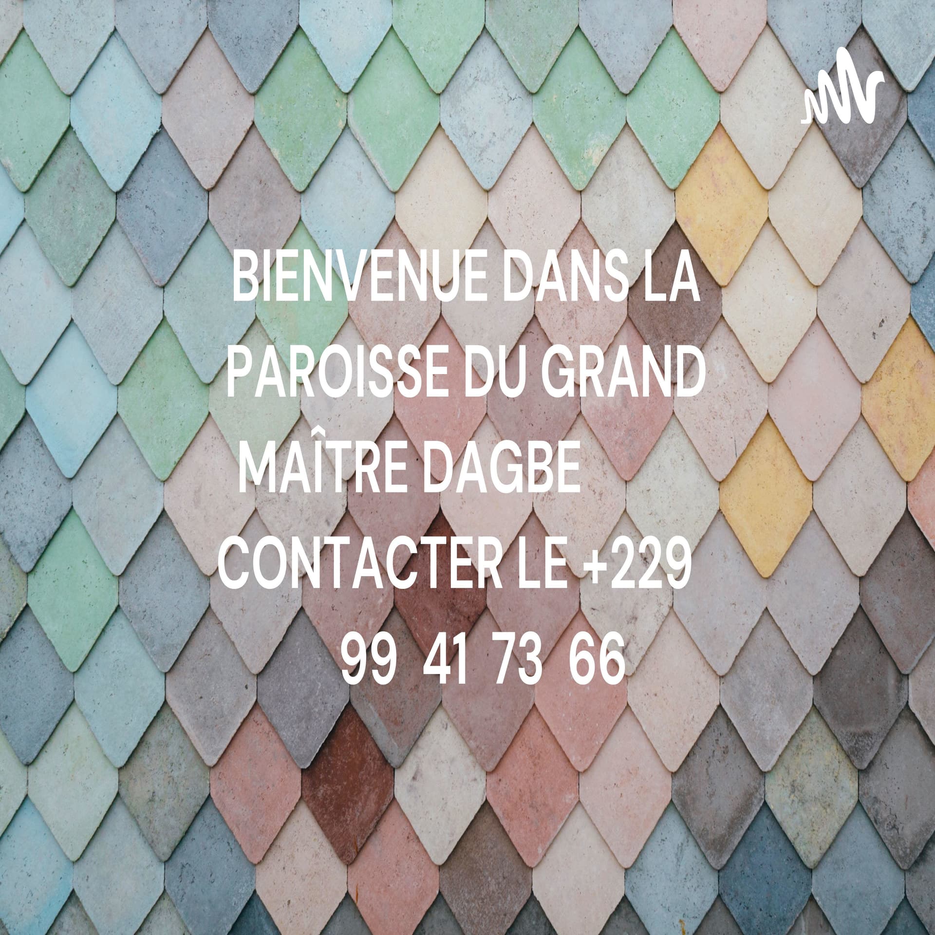 BIENVENUE DANS LA PAROISSE DU GRAND MAÎTRE DAGBE CONTACTER LE +229 99 41 73 66 - Podcasts