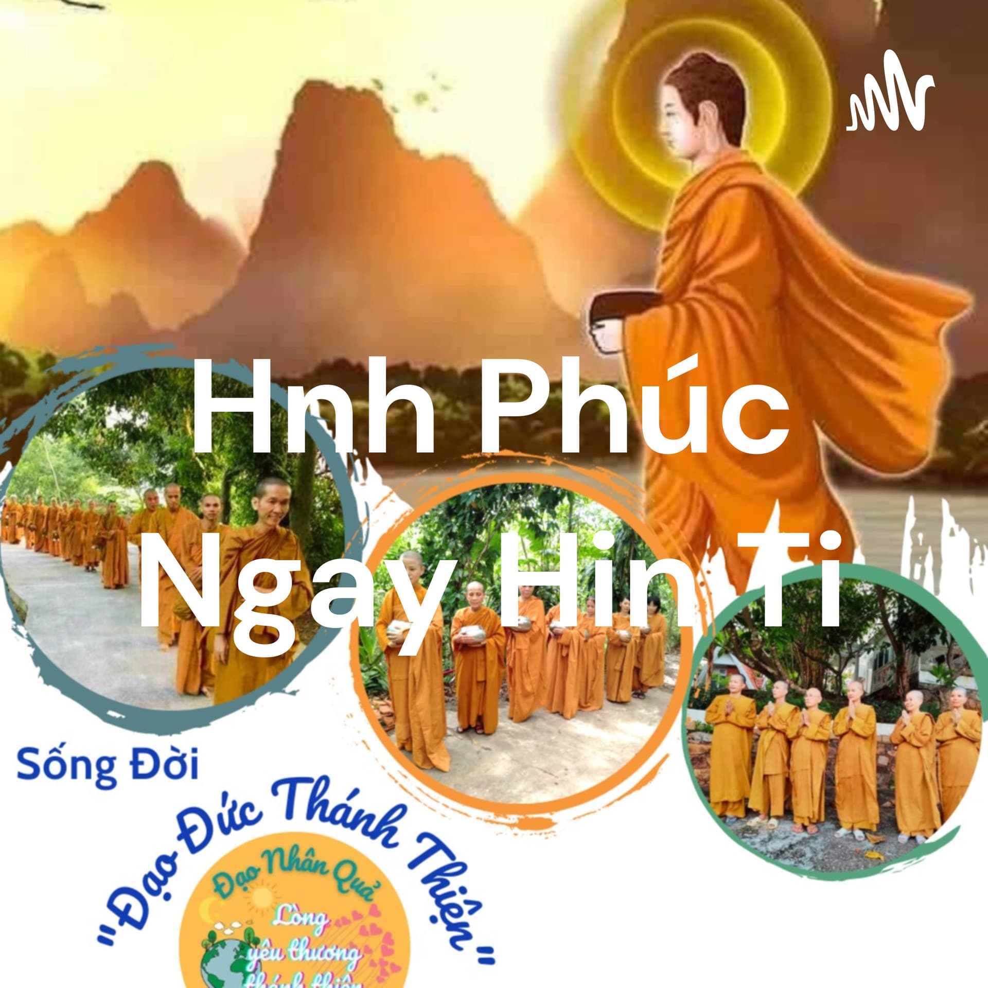 Hạnh Phúc Ngay Hiện Tại - Đạo Nhân Quả - Lòng Yêu Thương Thánh Thiện Vô Điều Kiện..!!!💛💗💛 - Podcasts
