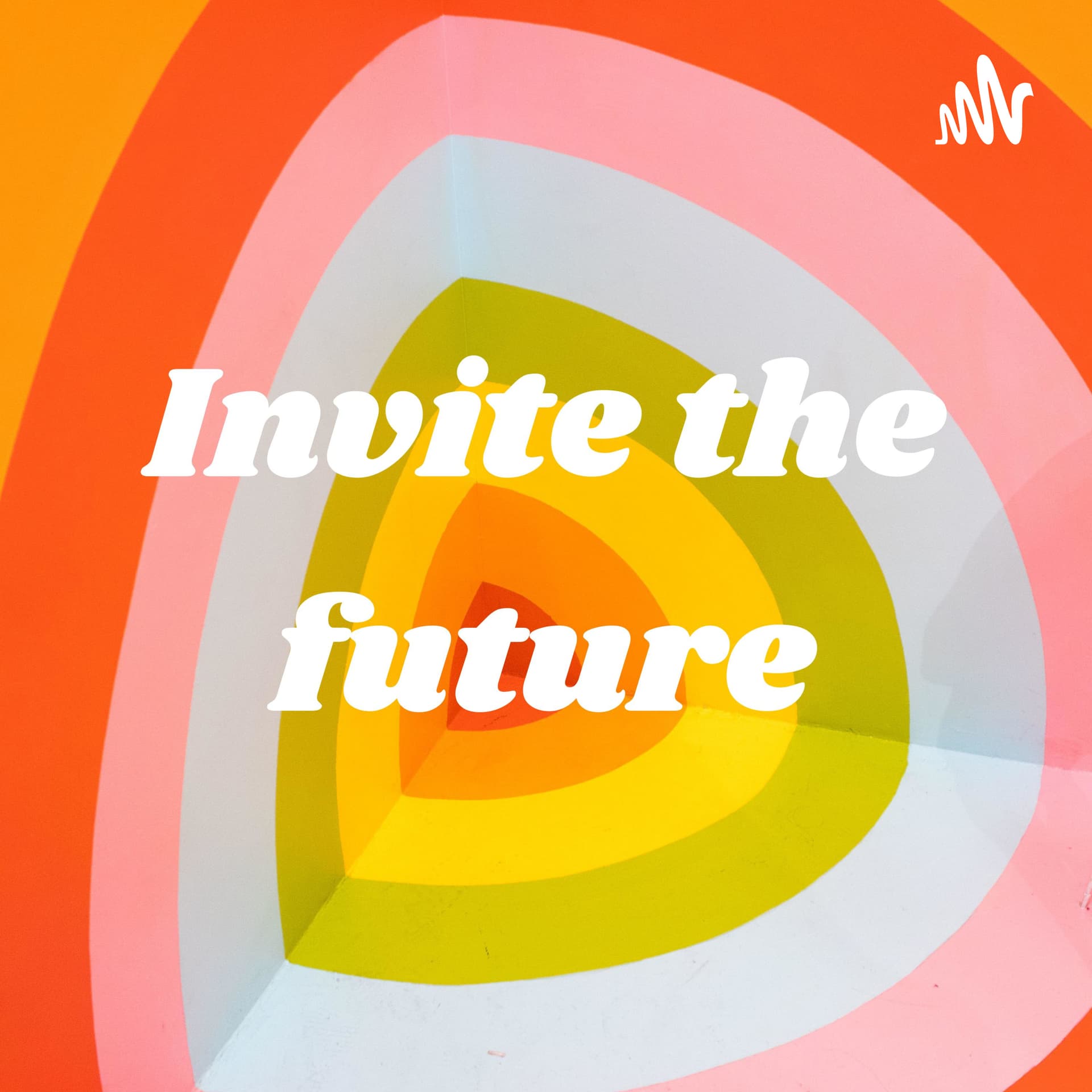Invite the future輝く未来に生きる - Podcasts