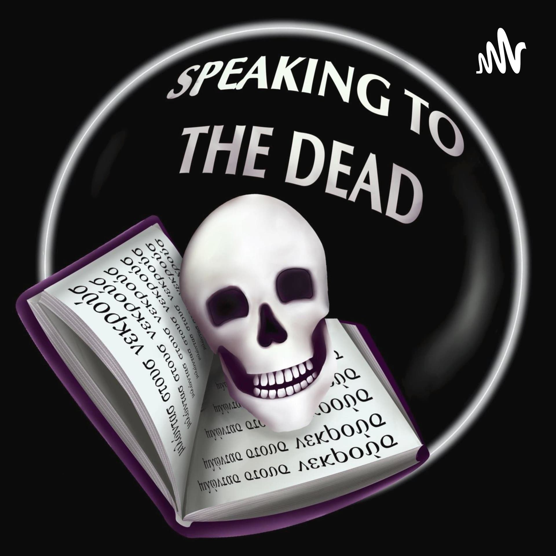 Speaking to the Dead - Podcasts