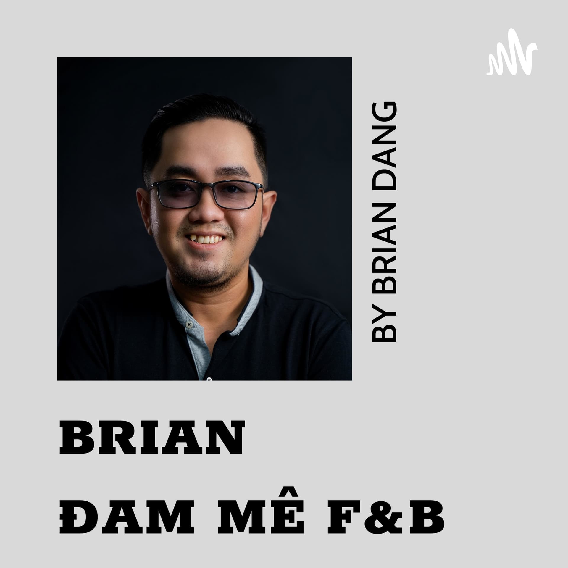 Brian - Đam Mê F&B - Podcasts
