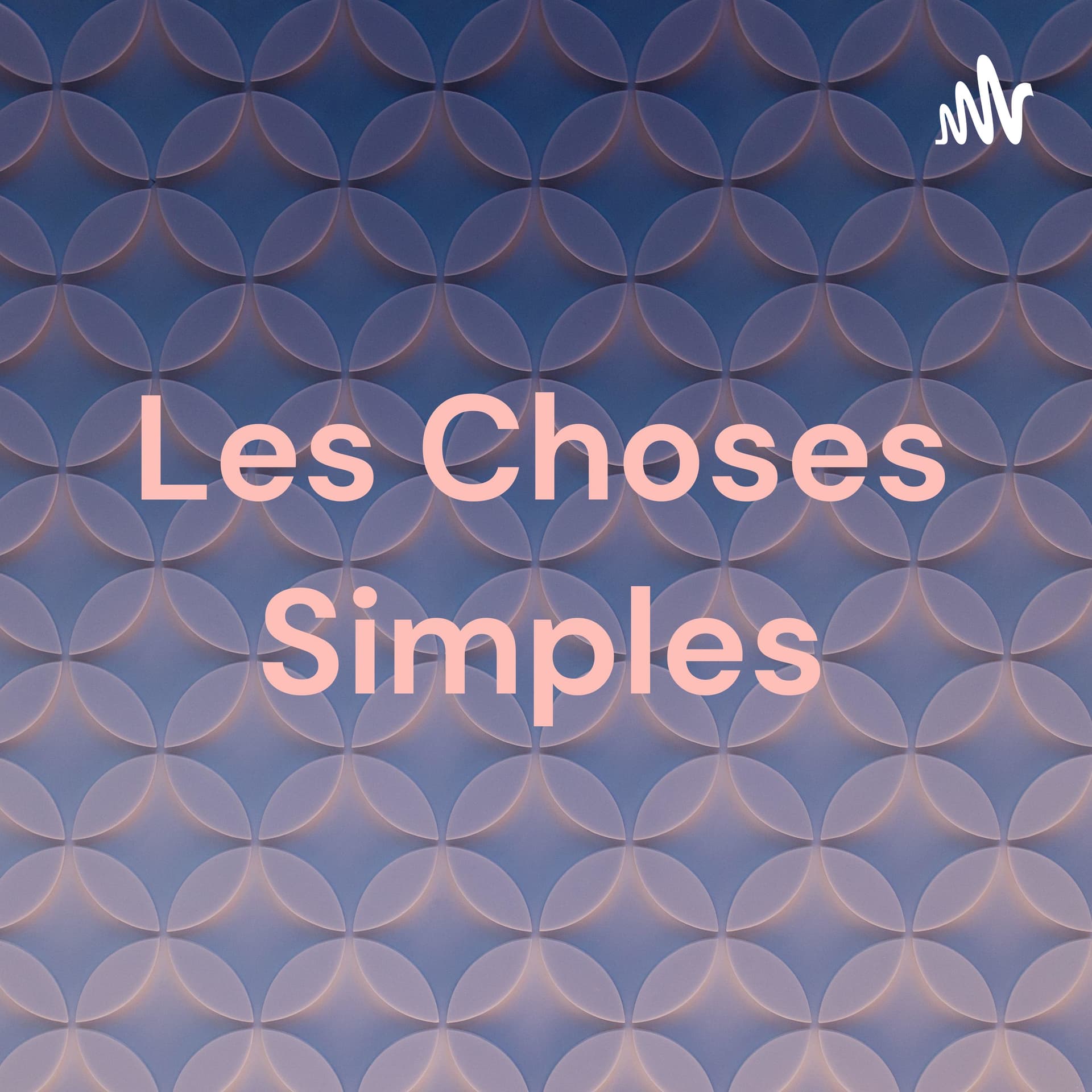 Les Choses Simples🍀🌿 - Podcasts