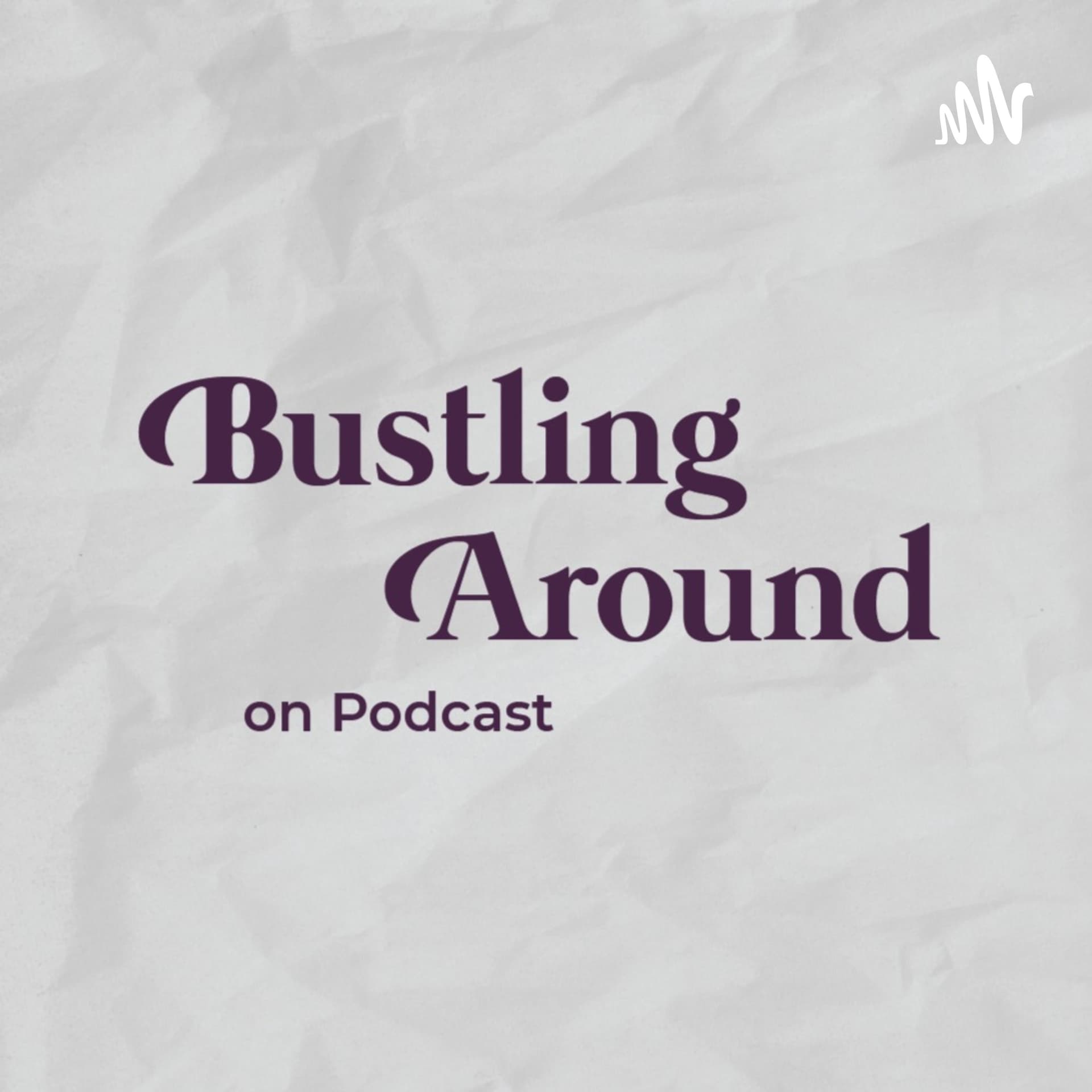 Bustling Around - Podcasts