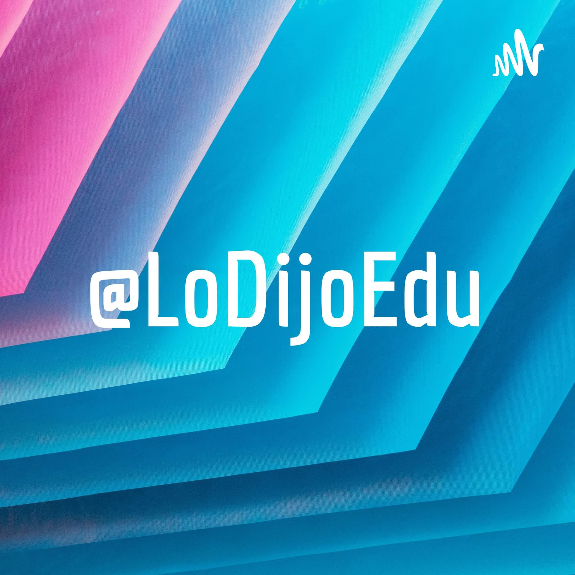@LoDijoEdu - Podcasts