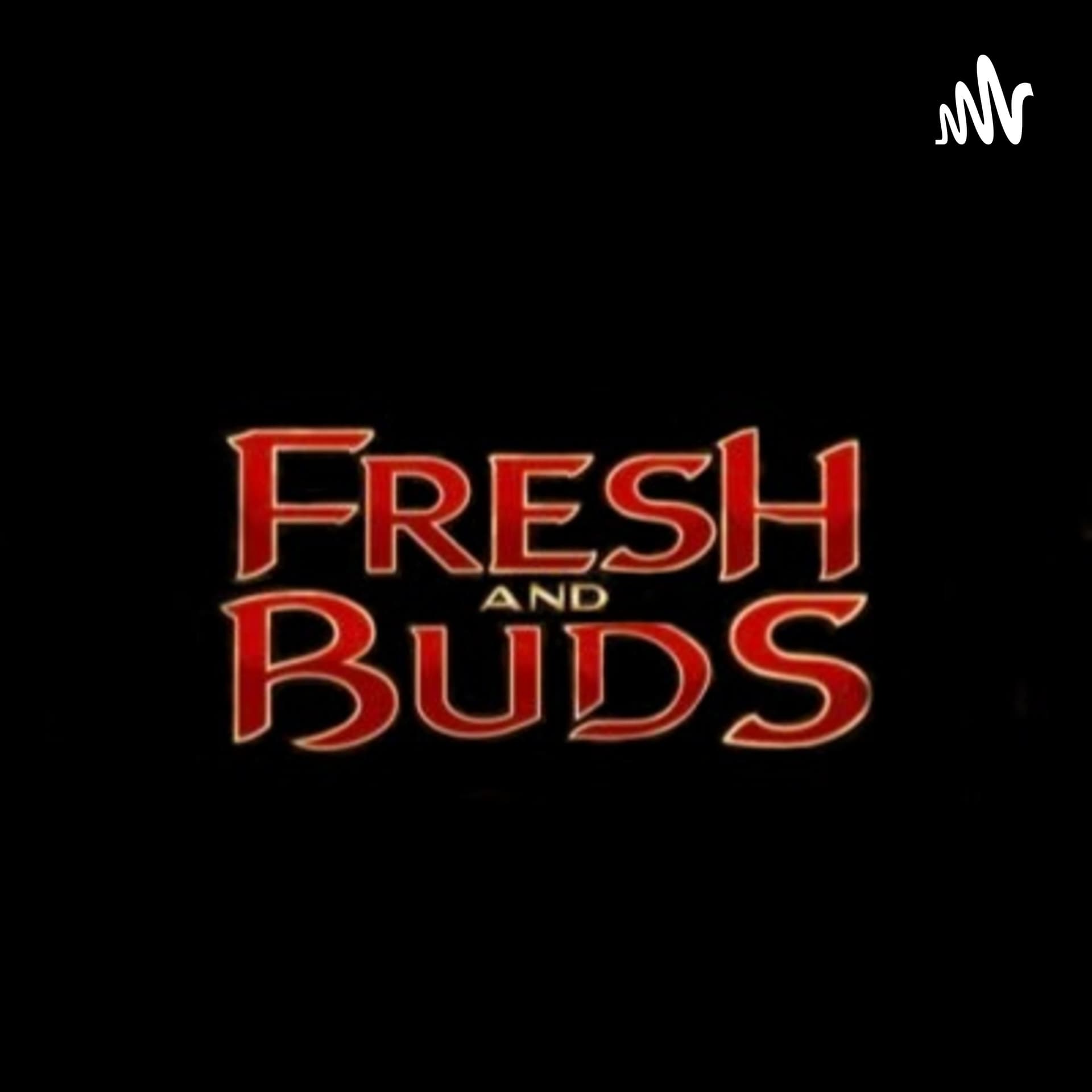 Fresh and Buds - Podcasts