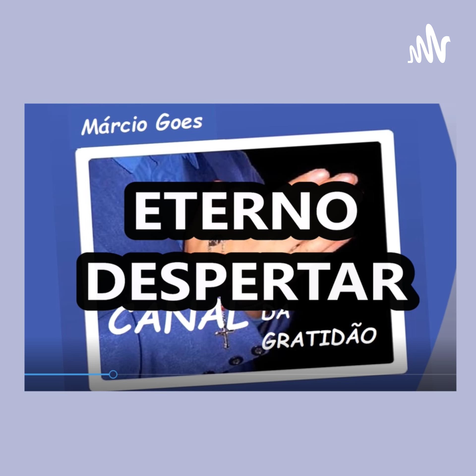 Canal da Gratidão: Eterno Despertar... - Podcasts