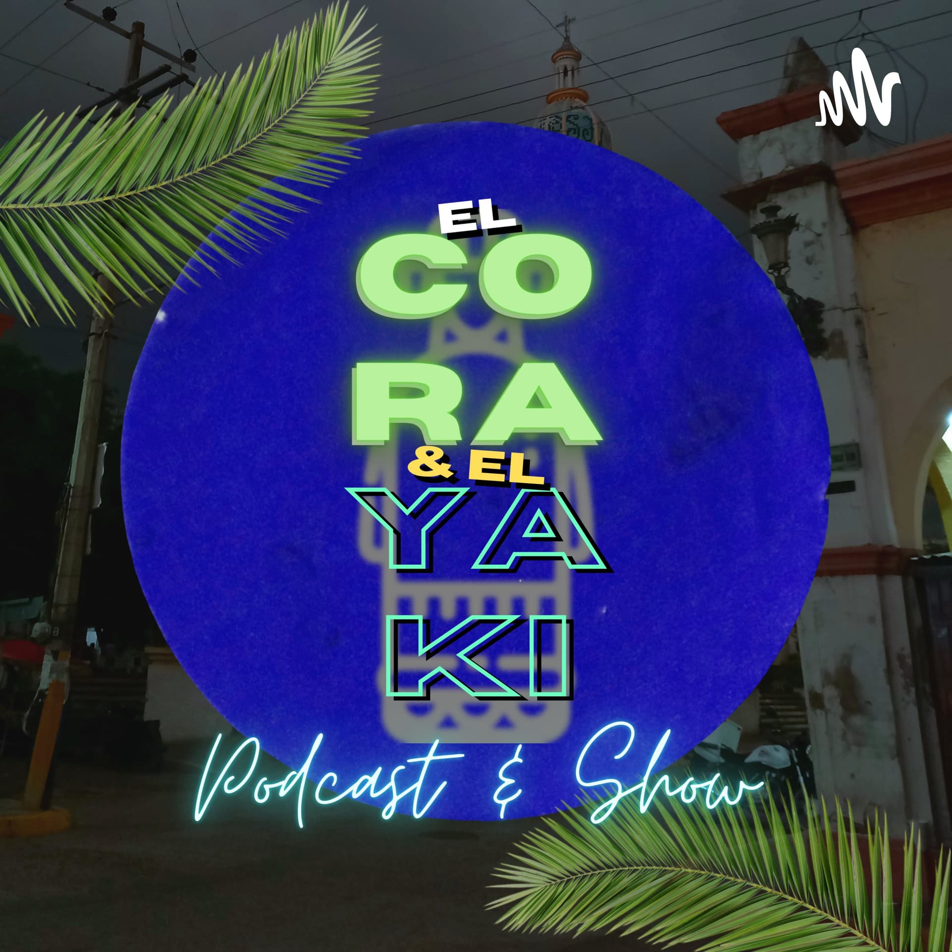El Cora Y El Yaki ''Podcast & Show'' - Podcasts