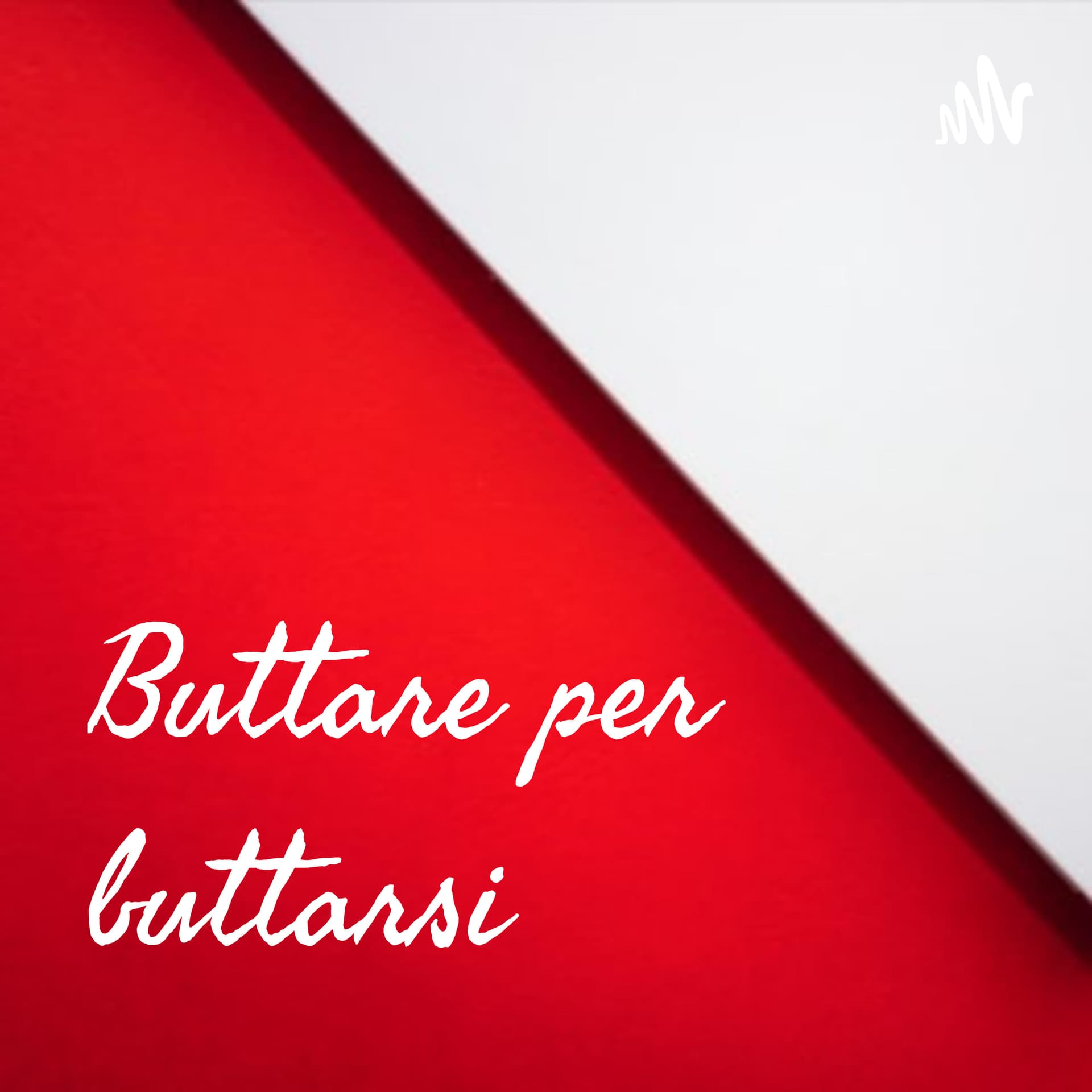 Buttare per buttarsi - Podcasts
