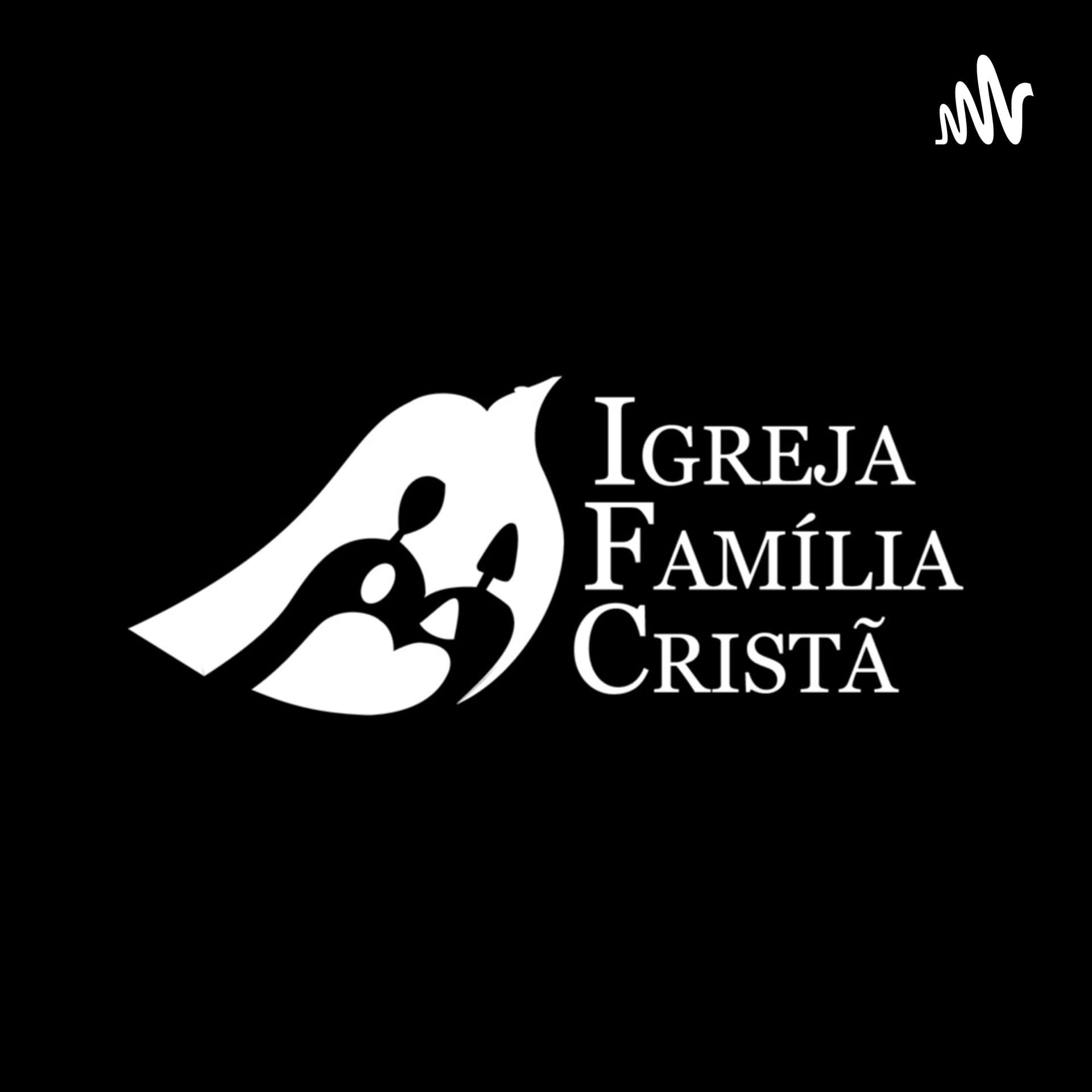 Igreja Família Cristã - Podcasts