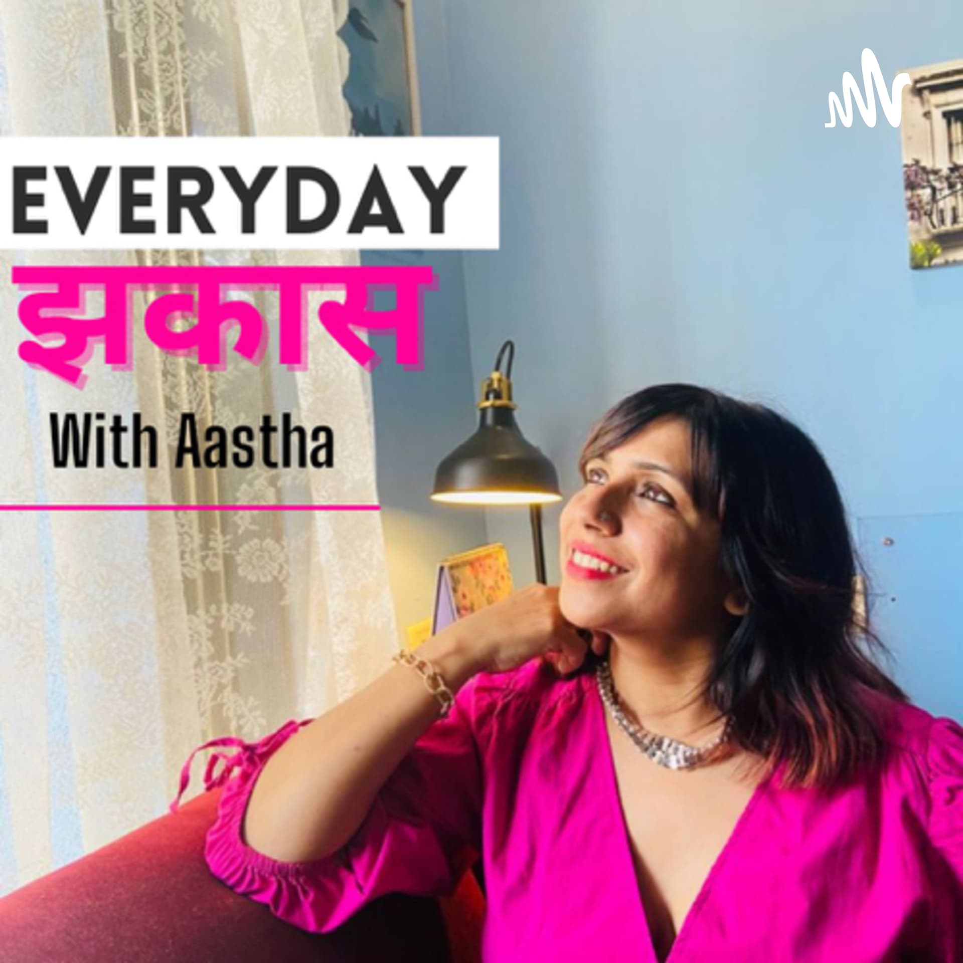 Everyday Jhakaas with Aastha - Podcasts