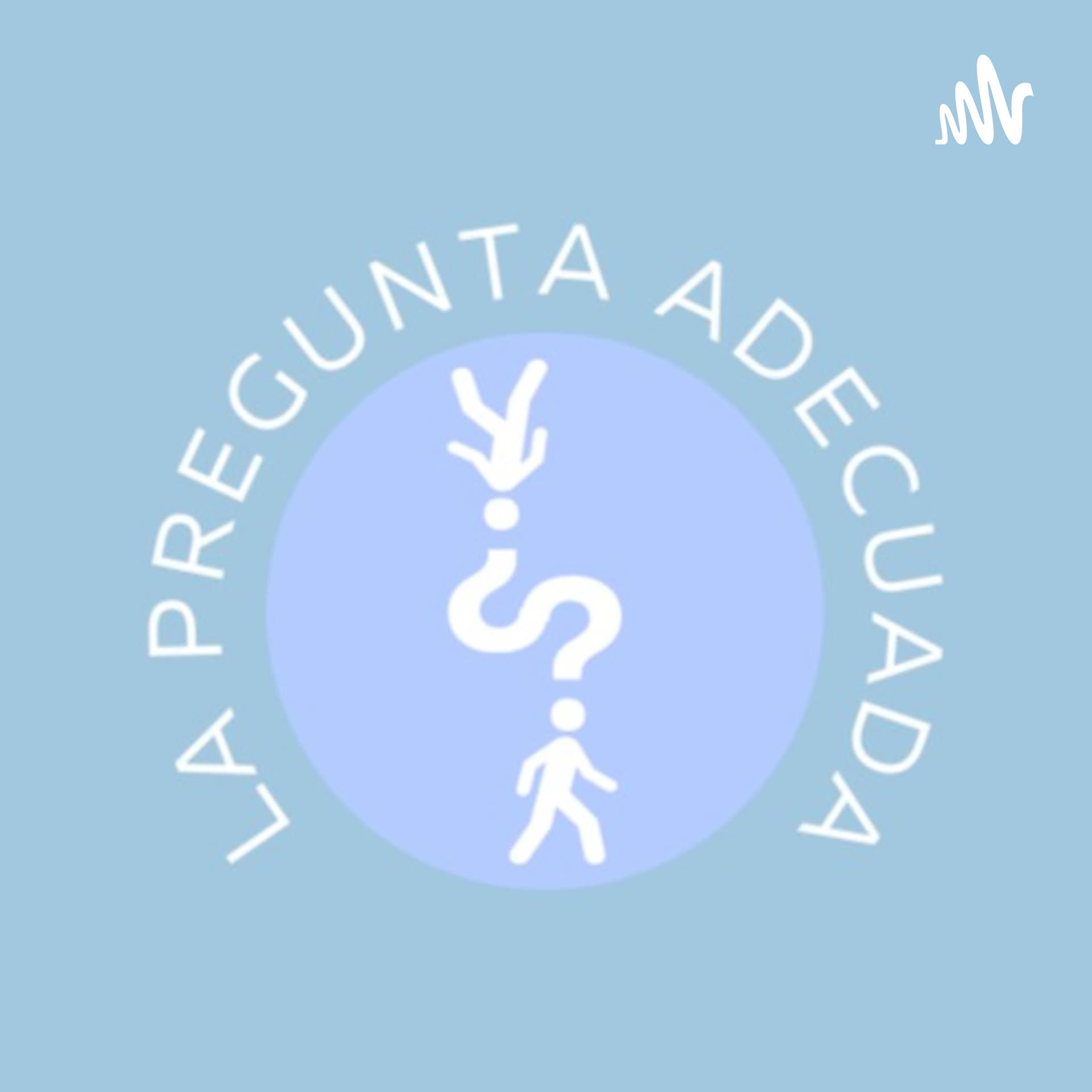 La Pregunta Adecuada - Podcasts