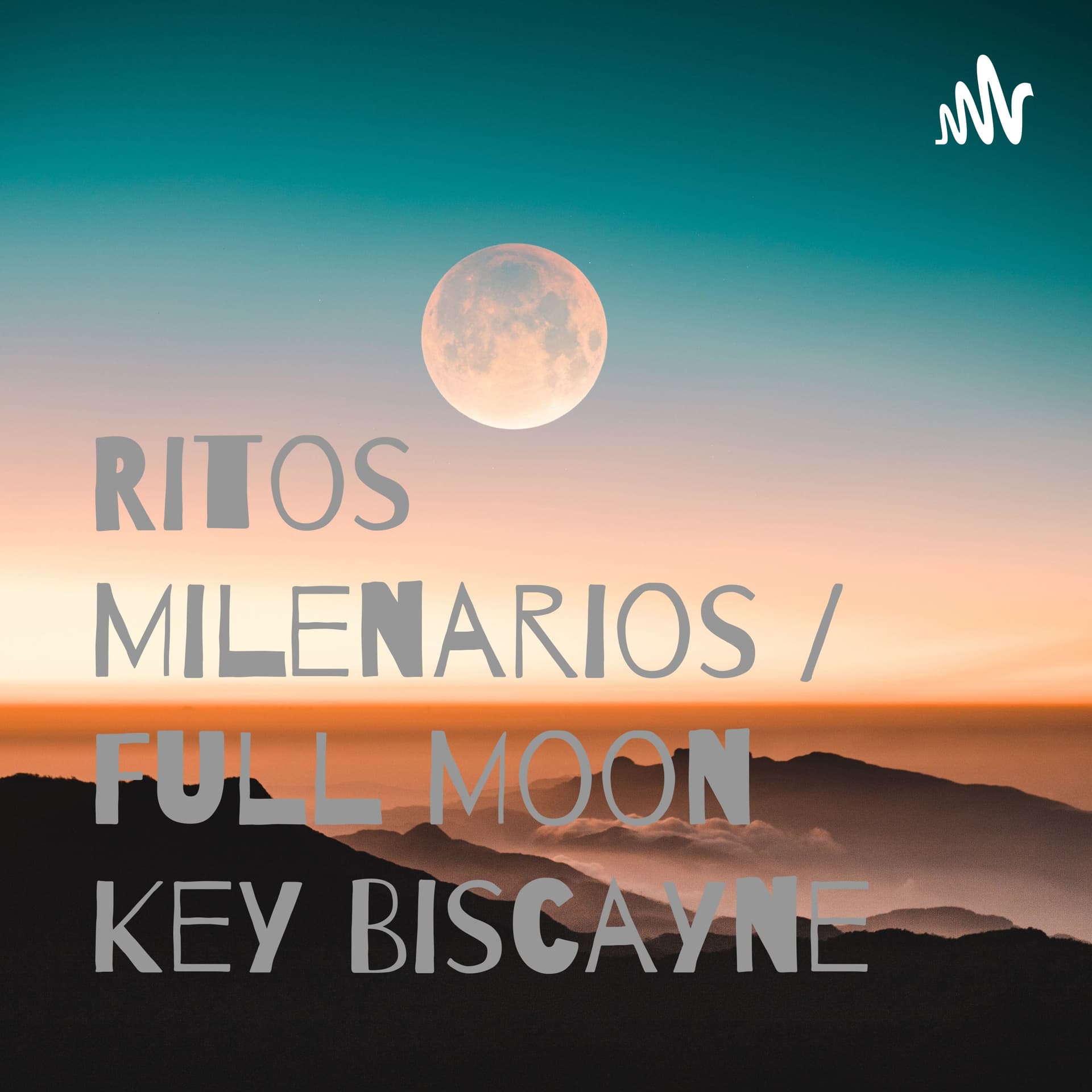 Ritos Milenarios / Full Moon Key Biscayne - Podcasts
