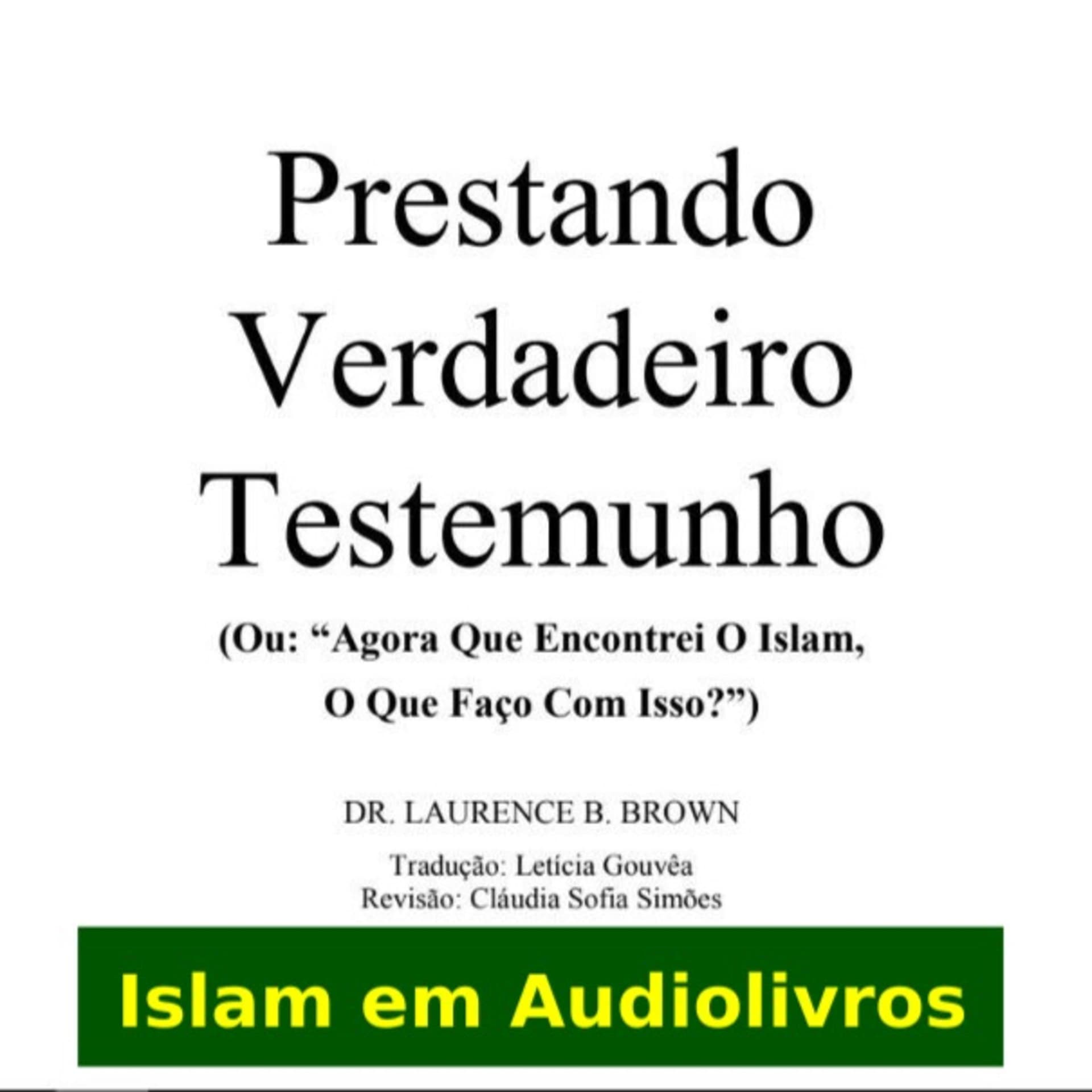 Prestando Verdadeiro Testemunho (Ou: "Agora Que Encontrei O Islam, O Que Faço Com Isso?") - Podcasts