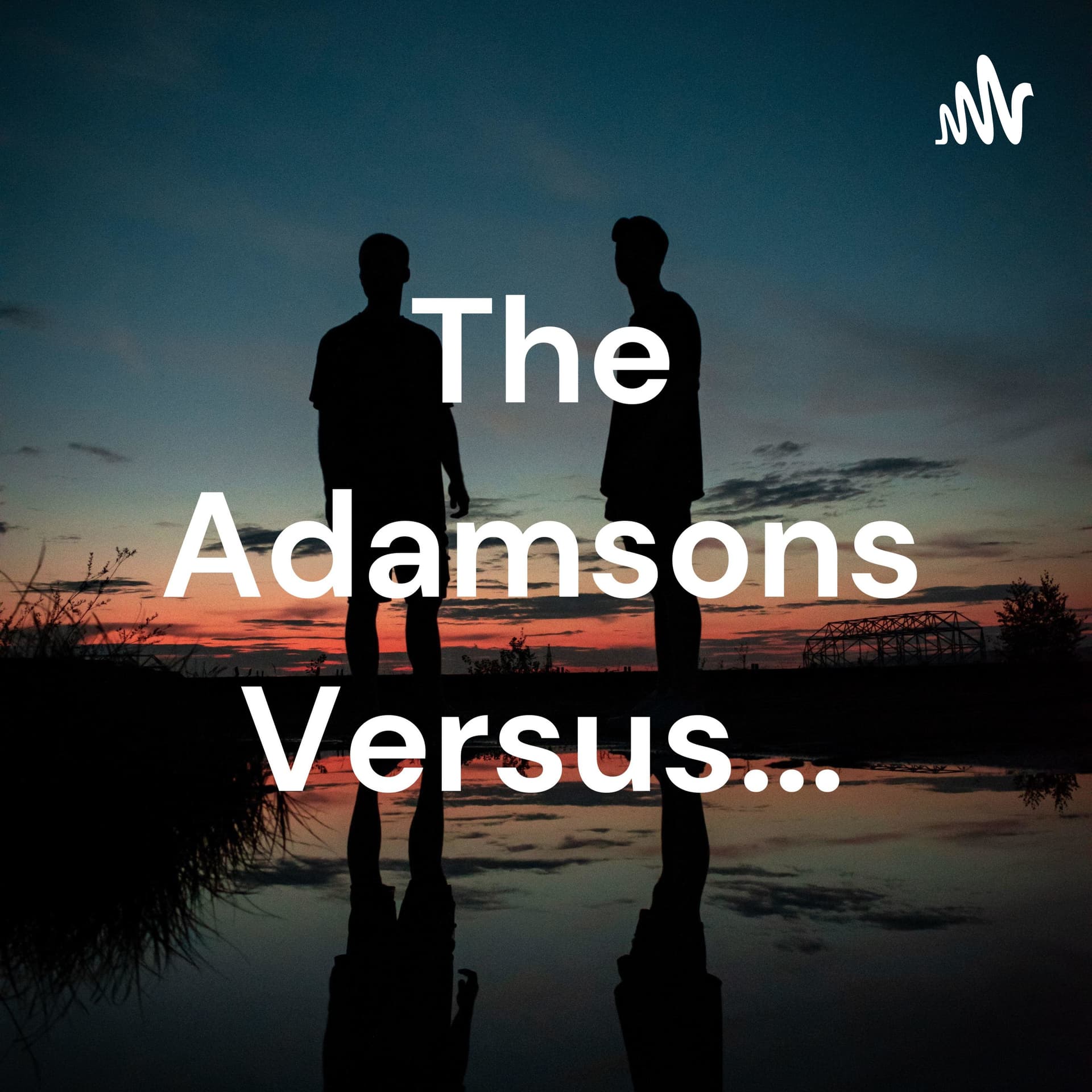The Adamsons Versus... - Podcasts