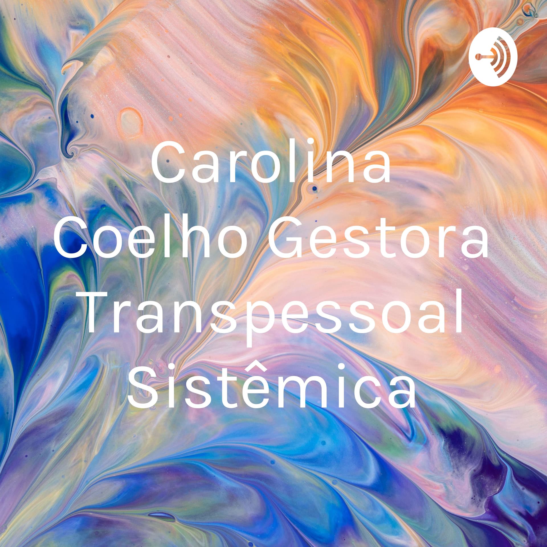 Carolina Coelho Gestora Transpessoal Sistêmica - Podcasts