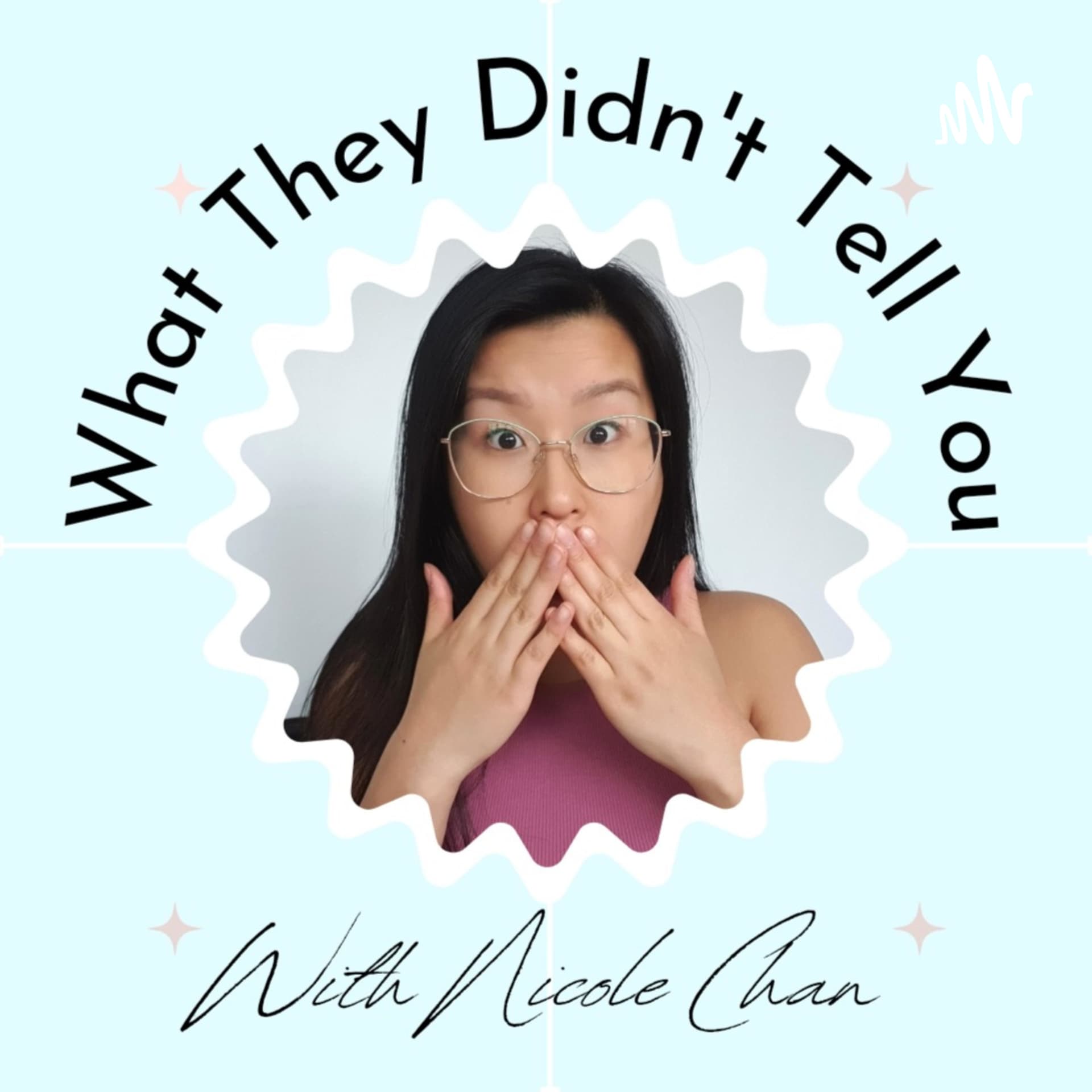 What They Didn't Tell you - With Nicole Chan - Podcasts