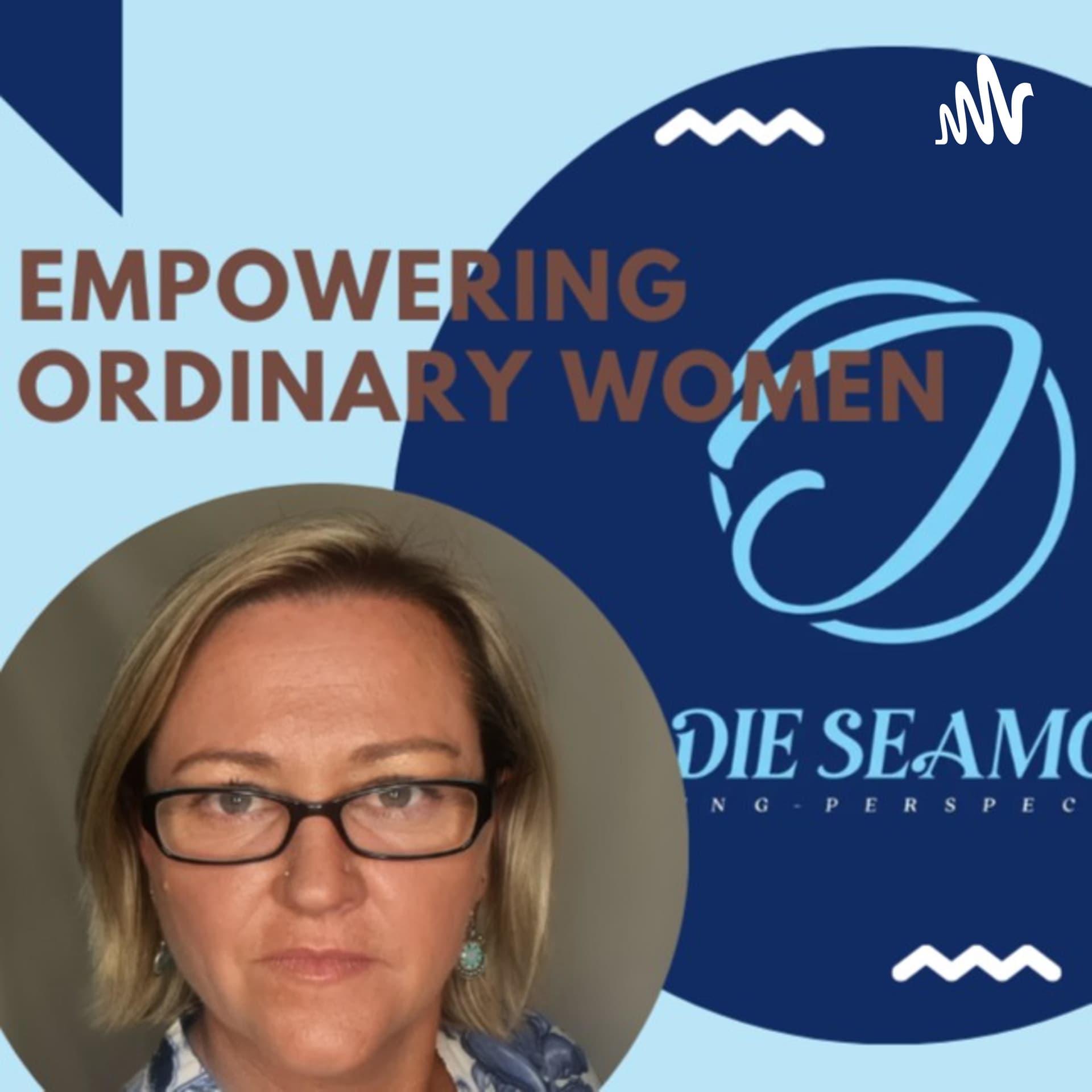 Empowering Ordinary Women - Focusing on Strength In Vulnerability - Podcasts